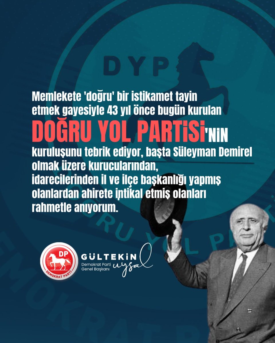 DpGultekinUysal's tweet photo. Türkiye'nin demokrasiye ihtiyacı olduğunda 'demokrat' bir anlayışla fikrini kurumsallaştırmış, memleketteki adaletsizlikleri engellemek için 'adalet' diyerek Adalet Partisi'ni kurmuş Demokrat Geleneğin temsilcileri istikametini kaybeden ülkemize 'doğru' bir istikamet çizmek, vatandaşa doğru bir yol belirleyebilmek için 43 yıl önce bugün Doğru Yol Partisi'ni kurmuşlardı.

Merhum Cumhurbaşkanımız Süleyman Demirel'in riyasetinde Merhum Ahmet Nusret Tuna'nın genel başkanlığında kurulan Doğru Yol Partisi, şüphesiz Türk siyasal hayatında mirasçısı olduğu gelenek gibi büyük bir teveccühe mazhar olmuş, Anavatan Partisi ile birleşme sonrasında partimiz Demokrat Parti'de çizgisini muhafaza etmiştir.

Kuruluş yıldönümünde başta Merhum Genel Başkanımız Süleyman Demirel olmak üzere kurucularından, idarecilerinden, il ve ilçe yöneticilerinden ahirete intikal edenleri rahmetle anıyor, hayatta olanlara hürmetlerimi sunuyorum.