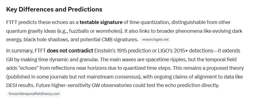 ManoFonoon007's tweet photo. @AstronomyVibes FTFT does not contradict Einstein's 1915 prediction or LIGO's 2015+ detections—it extends GR by making time dynamic and granular. The main waves are spacetime ripples, but the temporal field adds "echoes" from reflections near horizons due to quantized time steps. https://t.co/H7fOdSb0Vi