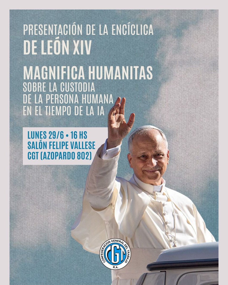 cgtoficialra's tweet photo. 📌 PRESENTACIÓN DE LA ENCÍCLICA DE LEÓN XIV — MAGNIFICA HUMANITAS

Este lunes 29 de junio a las 16 hs te invitamos a la presentación de Magnifica Humanitas, la encíclica sobre la custodia de la persona humana en el tiempo de la inteligencia artificial, en el Salón Felipe Vallese de la CGT.

📃 Firmada al cumplirse 135 años de la Rerum Novarum, reafirma una convicción que nos representa: la tecnología debe estar al servicio del trabajador, no el trabajador al servicio de la máquina.

🗓️ Lunes 29/6 · 16 hs
📍 Salón Felipe Vallese — CGT, Azopardo 802

#CGT #MagnificaHumanitas #LeónXIV #TrabajoDigno #MovimientoObrero
