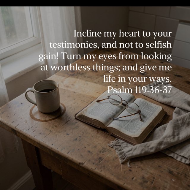 pkoss455's tweet photo. “Incline my heart to your testimonies, and not to selfish gain! Turn my eyes from looking at worthless things; and give me life in your ways.”
Psalm 119:36-37 ESV
https://t.co/S1ZBQO0zVi https://t.co/1YFcwrjqBC