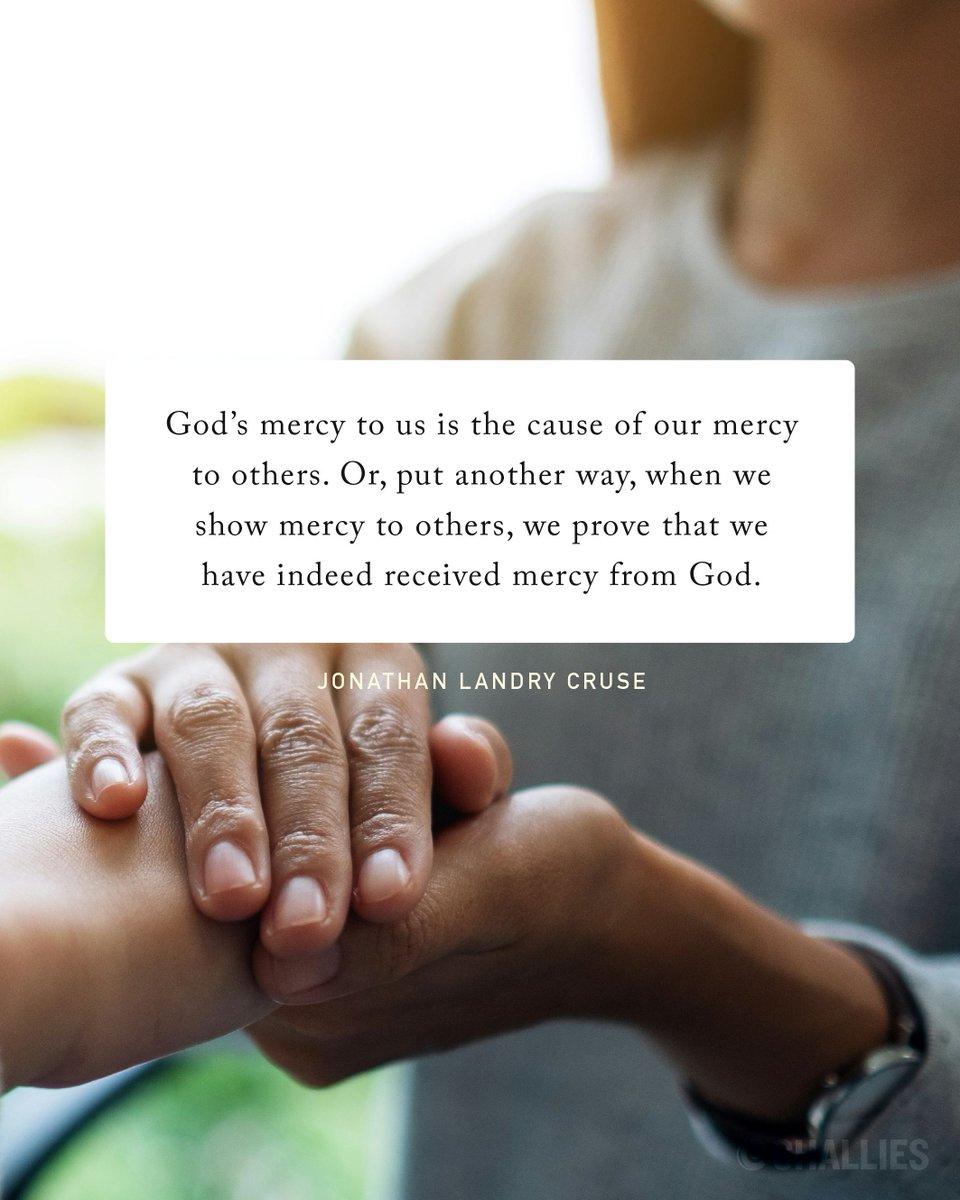 challies's tweet photo. "God’s mercy to us is the cause of our mercy to others. Or, put another way, when we show mercy to others, we prove that we have indeed received mercy from God." (Jonathan Landry Cruse) https://t.co/xTfw0K5mIk