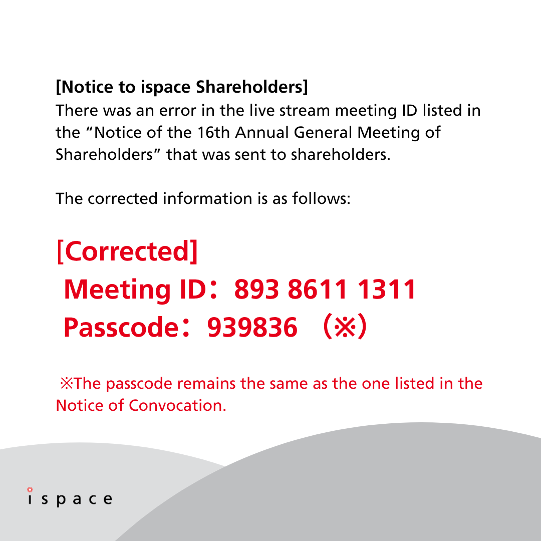ispace_inc's tweet photo. [Notice to ispace Shareholders]

Regarding our upcoming 16th Annual General Meeting of Shareholders on Friday, June 26, 2026, there was an error in live stream meeting ID included in the “Notice of Convocation of the 16th Annual General Meeting of Shareholders” sent on June 10, 2026. We sincerely apologize for this error and have corrected it as shown in the attachment.