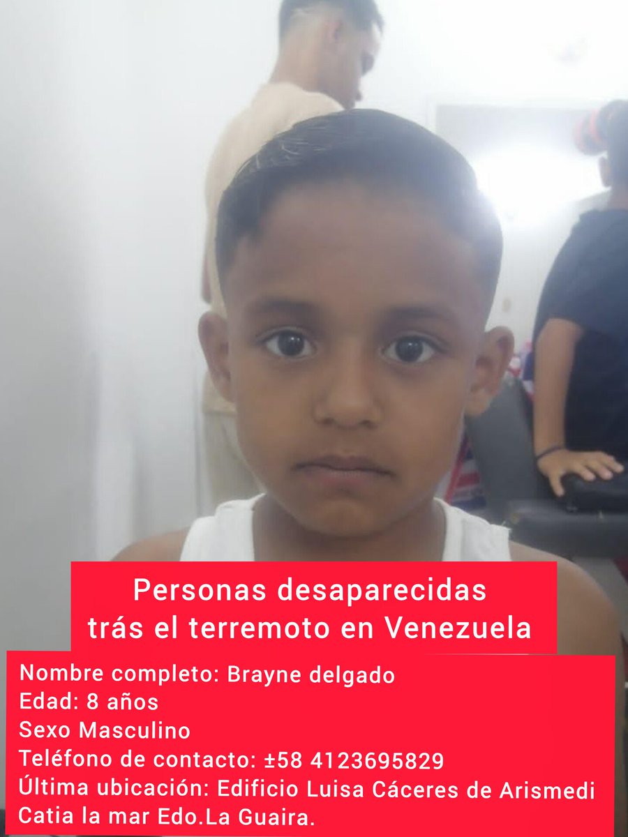 ReporteYa's tweet photo. #25Jun #LaGuaira #Terremoto #Desaparecidos
@jesusmedinae: Personas desaparecidas trás el terremoto en Venezuela.
Nombre completo: Brayne delgado 
Edad: 8 años
Sexo Masculino 
Teléfono de contacto: ±58 4123695829
Última ubicación: Edificio Luisa Cáceres de Arismedi 
Catia la mar Edo. La Guaira.
