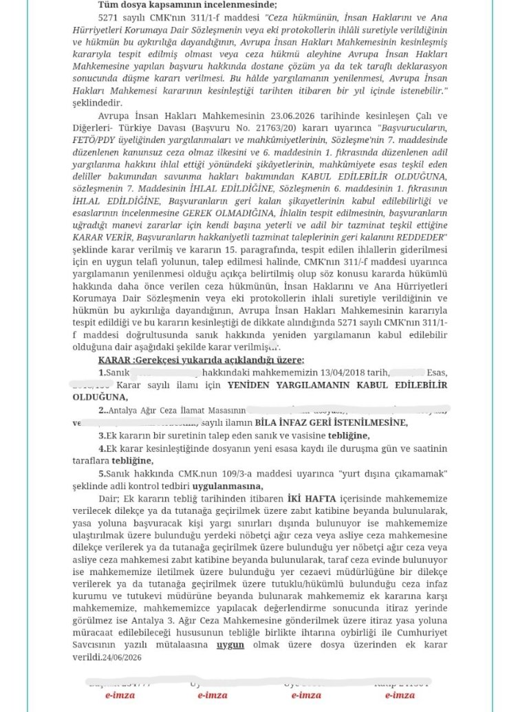 LegalCounsel_TR's tweet photo. 23 Haziran 2026 Tarihli AİHM Kararları Hemen Ertesi Gün Etkisini Gösterdi

Avrupa İnsan Hakları Mahkemesi’nin 23 Haziran 2026 tarihli Çalı ve Diğerleri/Türkiye kararı, iç hukukta derhâl sonuç doğurmaya başlamıştır.

Söz konusu kararda yer alan başvuruculardan biri, kapalı ceza infaz kurumundan ayrılmasına yaklaşık dört ay kalan bir hükümlüydü. Başvurucunun eşi/vasisi tarafından AİHM kararının hemen ertesi günü, 24 Haziran 2026 tarihinde yapılan başvuru üzerine Antalya 2. Ağır Ceza Mahkemesi aynı gün ek bir karar vermiştir. Mahkeme, AİHM’in Çalı ve Diğerleri kararında tespit ettiği ihlali dikkate alarak CMK m. 311/1-f kapsamında yargılamanın yenilenmesi talebini kabul etmiş; mahkûmiyet hükmünün infazının durdurulmasına ve ilamın geri alınmasına karar vermiştir. Ayrıca başvurucu hakkında CMK m. 109/3-a uyarınca “yurt dışına çıkamamak” şeklinde adli kontrol tedbiri uygulanmasına hükmedilmiştir.

Bu karar, AİHM’in 23 Haziran 2026 tarihli ByLock temelli mahkûmiyet kararlarının yalnızca teorik bir ihlal tespitiyle sınırlı kalmadığını; doğru ve zamanında yapılan başvurularla iç hukukta derhâl sonuç doğurabilecek nitelikte olduğunu göstermektedir.

Özellikle hükümlü statüsünde ceza infaz kurumunda bulunan başvurucular bakımından, AİHM kararlarının “sonuçları ve ruhu” doğrultusunda CMK m. 311/1-f kapsamında yapılacak yargılamanın yenilenmesi başvuruları, infazın durdurulması ve tahliye talepleriyle birlikte değerlendirilmelidir.

Bu gelişme, Yalçınkaya sonrası AİHM içtihadının ve 23 Haziran 2026 tarihli kararların iç hukukta etkili biçimde işletilmesi bakımından son derece önemli ve emsal nitelikte bir uygulamadır.