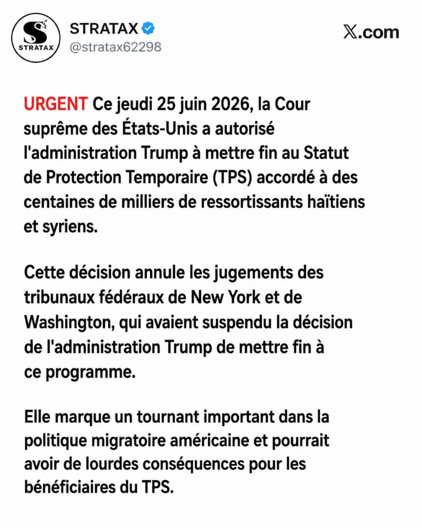 stratax62298's tweet photo. Jeudi 25 juin 2026, la Cour suprême des États-Unis a autorisé l'administration Trump à mettre fin au Statut de Protection Temporaire (TPS) accordé à des centaines de milliers de ressortissants haïtiens et syriens. https://t.co/iSfFGHUxUI
