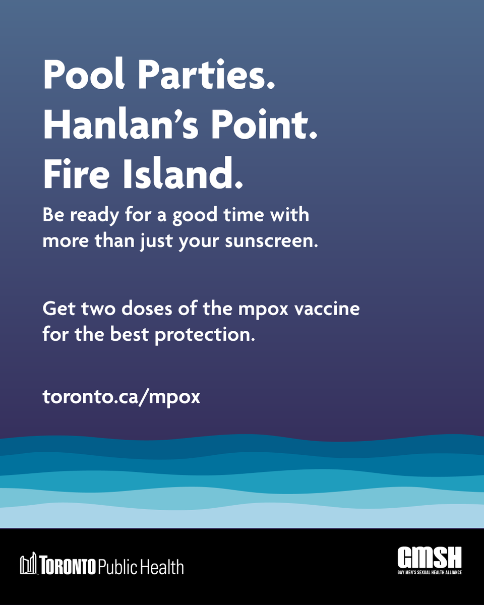 Graphic with dark blue & black background, & white text. Large font at the top reads, ‘Pool Parties. Hanlan’s Point. Fire Island.’ Underneath in smaller text, ‘Be ready for a good time with more than just your sunscreen. Get two doses of the mpox vaccine for the best protection. toronto.ca/mpox’. The bottom banner shows the Toronto Public Health & GMSH logos. 