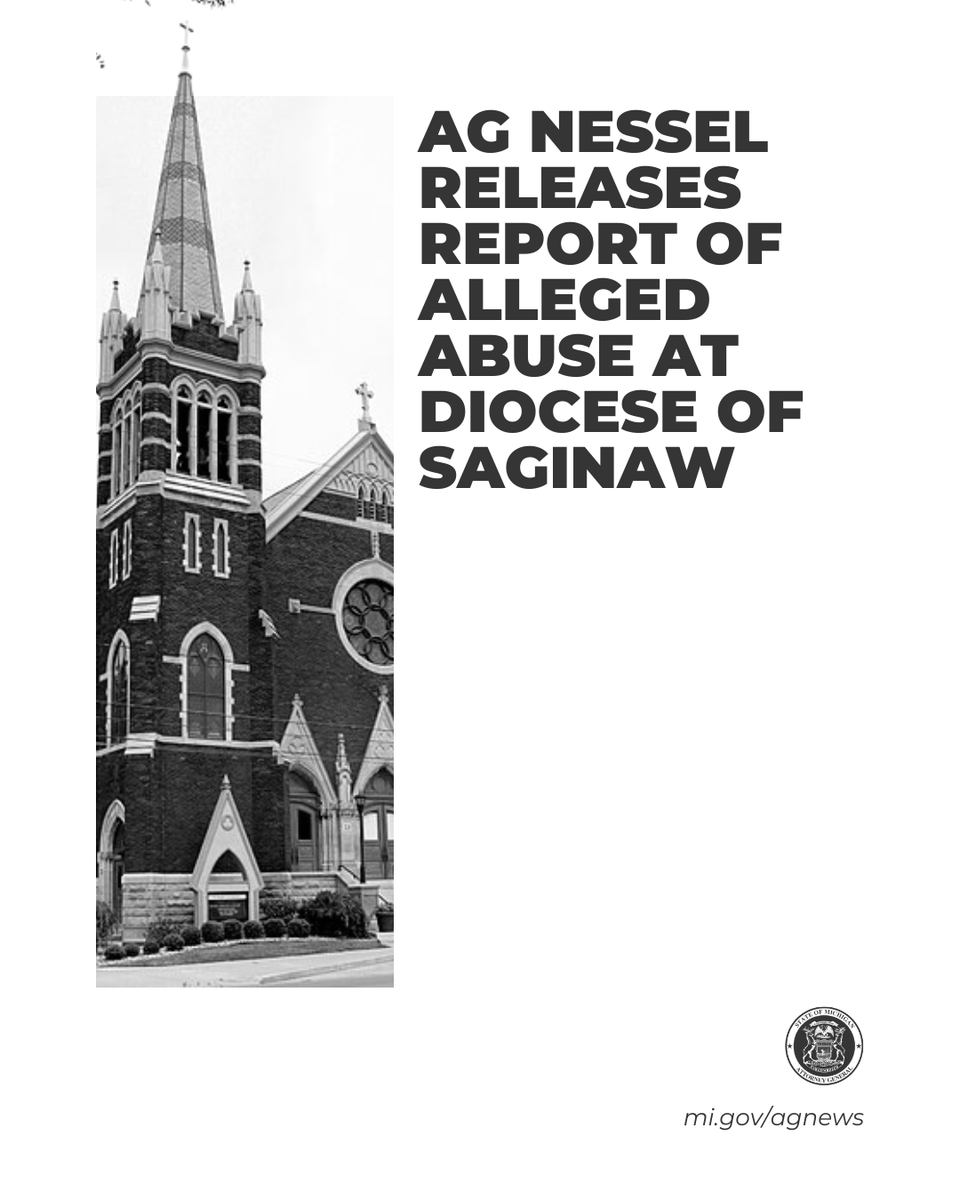 Black and white image featuring a the Diocese of Saginaw Church with a tall spire on the left. On the right, there is bold text stating, "AG Nessel Releases Report of Alleged Abuse at Diocese of Saginaw." The bottom right includes a seal and the URL "mi.gov/agnews.
