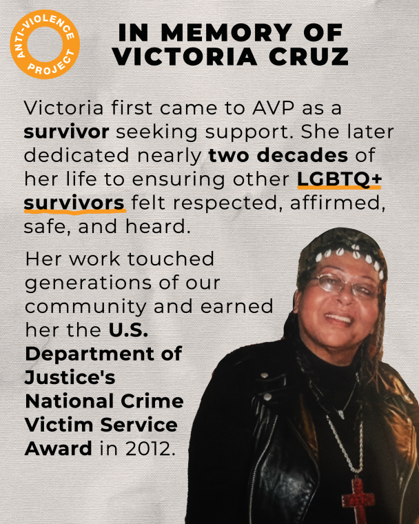 antiviolence's tweet photo. We are heartbroken by the passing of Victoria Cruz. Victoria was a beloved member of the AVP family and a fierce advocate for LGBTQ+ survivors. 

 We’re here if you need someone to talk to. Call our 24/7 hotline at 212-714-1141. https://t.co/DcLEzasxD4