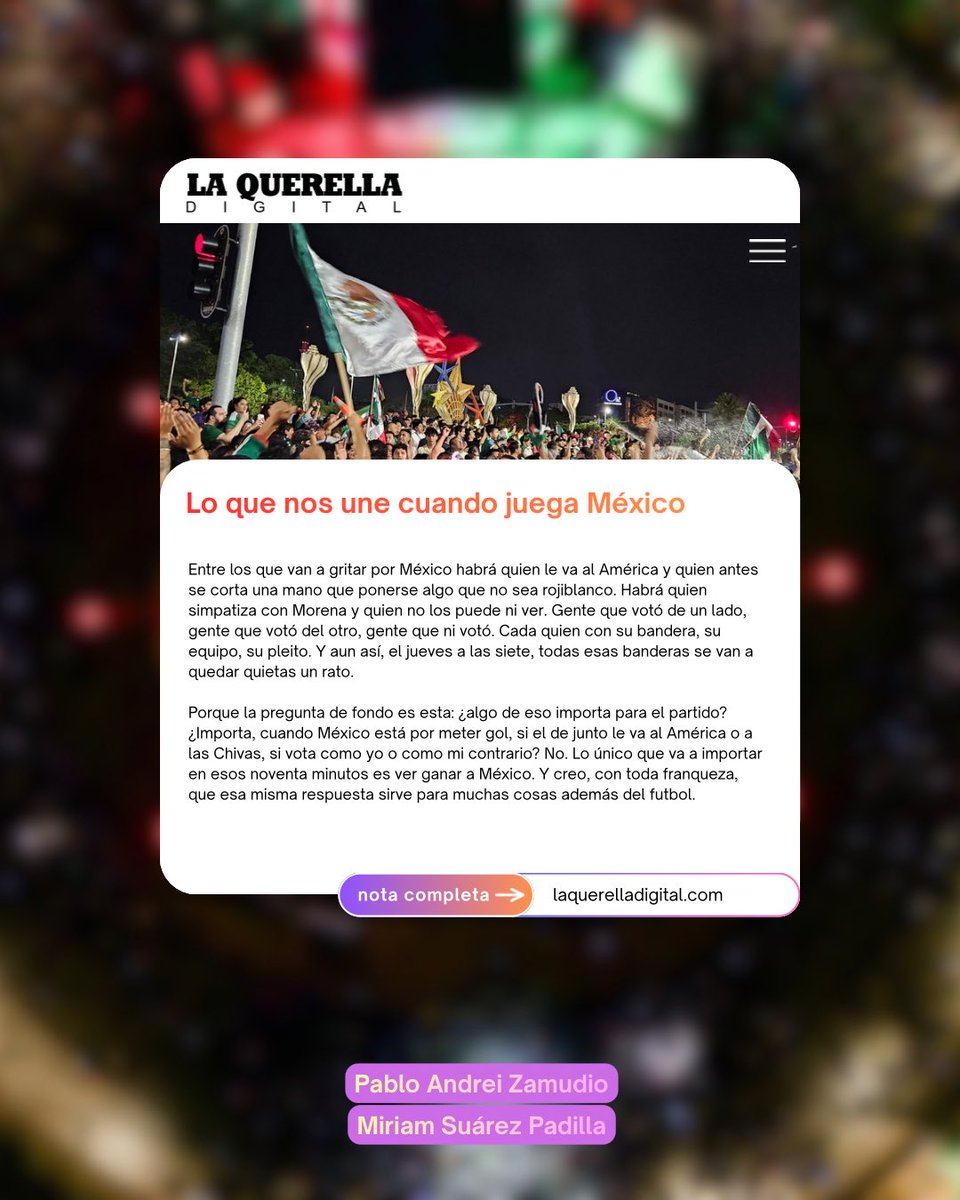 MiriamSuarezMX's tweet photo. #EnMiOpinión en La Querella ✍🏻.
Lo que nos une cuando juega México 🇲🇽. https://t.co/jqQ8m1ac59