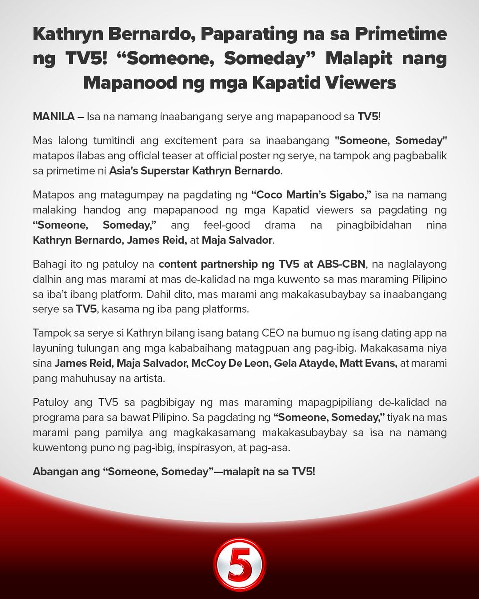 News5PH's tweet photo. KATHRYN IS BACK!  

Magbabalik-primetime si Kathryn Bernardo bilang bagong Kapatid star sa inaabangang seryeng "Someone, Someday" na mapapanood sa TV5.  

Tampok si Kathryn bilang isang batang CEO na lumikha ng dating app upang tulungang mahanap ng mga kababaihan ang pag-ibig, kasama sina James Reid at Maja Salvador.  

Ang serye ay isa sa malalaking handog ng TV5 sa mga manonood bilang bahagi ng pinalawak na content partnership nito sa ABS-CBN.  

📷:TV5