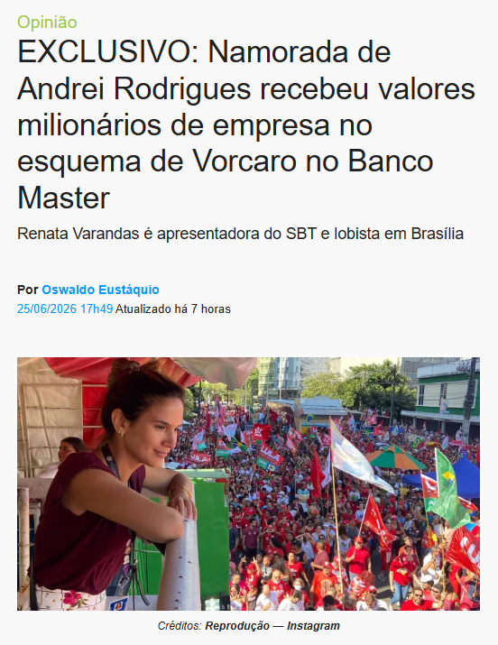 pierre_160754's tweet photo. Opinião
EXCLUSIVO: Namorada de Andrei Rodrigues recebeu valores milionários de empresa no esquema de Vorcaro no Banco Master

Renata Varandas é apresentadora do SBT e lobista em Brasília

A jornalista Renata Varandas, apresentadora do programa "Poder em Foco", no SBT News, recebeu valores milionários da Ambipar, multinacional ligada ao esquema de corrupção envolvendo Daniel Vorcaro e com contratos de quase R$ 500 milhões com o governo Lula.

Fontes da Polícia Federal, ligadas inclusive ao atual governo, disseram que Andrei Rodrigues está fazendo com sua namorada "o mesmo que Moraes fez com Viviane Barci", referindo-se ao contrato de R$ 129 milhões. Outras fontes, também da PF, afirmaram que alguns veículos de comunicação têm resistido a abordar essa pauta por corporativismo em relação à ex-colega de profissão e por medo de retaliação do diretor-geral da PF, que é fonte de grande parte dos jornalistas. Não é raro ver profissionais dizendo que falaram ao telefone com ele.

Demitida da TV Record por misturar jornalismo com interesses financeiros — ela antecipou ao mercado trechos de entrevista com o presidente Lula antes de ir ao ar — Renata Varandas migrou para o lobby em Brasília, tornando-se sócia de um escritório de relações governamentais. Meses depois, foi contratada pelo SBT News para apresentar um programa político semanal. A emissora não informou ao telespectador nenhum dos vínculos da apresentadora: nem o escritório de lobby, nem a Ambipar, nem o namoro com o diretor-geral da Polícia Federal.

Renata exibia em seu perfil no Instagram, até a semana passada, um vínculo com a Ambipar — multinacional investigada pela Comissão de Valores Mobiliários (CVM) por manipulação de ações em esquema que envolve o Banco Master.

O nome da Ambipar aparecia na bio pública do perfil, indexado por buscadores. Após movimentações desta apuração, o nome foi retirado.

Jornalista e lobista, Varandas é sócia do escritório Figueiredo & Velloso Advogados Associados, em Brasília, na área de comunicação e relações governamentais, e é namorada do diretor-geral da Polícia Federal, Andrei Passos Rodrigues, o mesmo afastado pelo ministro André Mendonça, do STF, das investigações do caso Master.

Contrato milionário da Ambipar com governo Lula 3

A Ambipar — empresa que Renata Varandas exibia como vínculo profissional no Instagram — fechou contrato de R$ 269,7 milhões com a Funai em dezembro de 2024 para transportar cestas de alimentos a 27 mil indígenas Yanomami e Ye'kwana no Amazonas e em Roraima. A empresa não foi a primeira colocada na licitação: a Helimarte Táxi Aéreo apresentou o menor preço, mas foi desclassificada por não atender requisitos técnicos. A Ambipar, segunda colocada, assumiu o contrato.

O calendário incomoda. Oito meses antes, em 25 de abril de 2024, o diretor-geral da Polícia Federal, Andrei Rodrigues — namorado de Renata Varandas — participou de uma degustação de whisky Macallan com Daniel Vorcaro, controlador do Banco Master, no exclusivo George Club, em Mayfair, Londres. O evento foi bancado pelo próprio Vorcaro: só a degustação custou US$ 640 mil — cerca de R$ 3,2 milhões. O Banco Master era, na época, investigado pela CVM por esquema de manipulação de ações da Ambipar, avaliado pelos técnicos da autarquia como "movimento orquestrado" entre o banco e a empresa de Borlenghi.

Em outubro de 2025, a Ambipar pediu recuperação judicial com dívidas de aproximadamente R$ 10,5 bilhões — meses depois de ter encerrado o ano com meio bilhão em contratos ativos com o governo federal, três deles sem licitação. A empresa que a namorada do chefe da PF carregava na bio do Instagram estava, na prática, tecnicamente insolvente enquanto recebia recursos públicos para voar sobre a maior terra indígena do Brasil.

O contrato com a Funai foi assinado em 6 de dezembro de 2024 e entrou em execução imediata. Quinze dias depois, em 21 de dezembro, o SBT News estreava — e Renata Varandas estava na grade, com programa próprio. O "Poder em Foco" reestreou sob sua apresentação, aos domingos às 21h, com entrevistas de personalidades políticas sobre política, economia e segurança pública. Uma jornalista que apresenta um programa político no horário nobre do domingo mantinha, simultaneamente, o nome da Ambipar — empresa com contrato ativo de R$ 269,7 milhões com o governo federal — como primeira informação de seu perfil público no Instagram, antes mesmo do nome do veículo em que trabalhava. No quinto episódio do programa, em 18 de janeiro de 2026, o entrevistado foi o advogado Ticiano Figueiredo — sócio fundador do mesmo escritório do qual Renata é sócia. O SBT News não informou ao telespectador nenhum desses vínculos.

A Polícia Federal comandada por Andrei Rodrigues operou diretamente nos territórios Yanomami — os mesmos territórios onde a Ambipar executou contratos de R$ 480,9 milhões com o governo federal, três deles sem licitação. A PF é o braço operacional das ações do governo em áreas indígenas, atuando ao lado da Força Nacional nas operações coordenadas pelo Ministério dos Povos Indígenas de Sônia Guajajara. Em outras palavras: o namorado de Renata Varandas comandou a força policial que operou no mesmo território onde a empresa que ela carregava na bio do Instagram recebia centenas de milhões em recursos públicos.

Guajajara nunca foi convidada ao "Poder em Foco" para explicar os contratos com a Ambipar. Andrei Rodrigues nunca foi perguntado publicamente sobre o vínculo da namorada com a empresa. E Renata Varandas nunca informou ao telespectador, em nenhum dos episódios do programa, que o nome estampado em seu Instagram pertencia a uma empresa que negociava com o governo que ela cobre semanalmente na televisão.

Gilmar Mendes foi o primeiro entrevistado

O "Poder em Foco" estreou em 21 de dezembro de 2025 com o ministro do STF Gilmar Mendes na bancada. A escolha não foi casual — é o tribunal que conduz o caso Master, o mesmo processo em que o ministro André Mendonça afastou Andrei Rodrigues, namorado da apresentadora, das investigações. Nas semanas seguintes, Renata Varandas entrevistou o ministro Rogério Schietti Cruz, do STJ, o ministro do Trabalho Luiz Marinho e o ministro do Desenvolvimento Social Wellington Dias — integrantes do governo que assinou R$ 480,9 milhões em contratos com a Ambipar, empresa que ela carregava na bio do Instagram. No episódio 5, em 18 de janeiro de 2026, o convidado foi o advogado Ticiano Figueiredo — sócio fundador do mesmo escritório do qual Renata é sócia. O telespectador não foi informado. O SBT News não emitiu nenhum aviso de conflito de interesse antes, durante ou depois de nenhuma dessas entrevistas.

Há um nome que não apareceu no programa. Sônia Guajajara, ministra dos Povos Indígenas — a pasta que firmou R$ 185,9 milhões em contratos com a Ambipar sem licitação — nunca foi chamada à bancada de Renata Varandas para explicar o que o Senado e a Câmara já questionam em requerimentos formais: por que a Ambipar, por que sem licitação, e por que tanto dinheiro para entregar cestas básicas de helicóptero.

A CARREIRA

Repórter com mais de 20 anos de cobertura política em Brasília, Varandas passou pela Radiobrás, pela TV Record — por quase duas décadas — e brevemente pela CNN Brasil.

Foi demitida da Record em julho de 2024. O motivo: ela entrevistou o presidente Lula no Palácio do Planalto às 9h30 do dia 16 de julho. A entrevista iria ao ar às 19h55. Antes disso, trechos da fala do presidente — nos quais Lula dizia que precisava ser convencido sobre cortes de gastos e que a meta fiscal não precisava necessariamente ser cumprida — foram antecipados ao mercado financeiro por um comunicado da Capital Advice, agência de análise política para investidores. Varandas era sócia-administradora da Capital Advice.

Em agosto de 2024, foi contratada pela CNN Brasil para cobrir política em Brasília.

Em 31 de janeiro de 2025, foi anunciada como sócia do escritório Figueiredo & Velloso na área de comunicação e relações governamentais.

Hoje apresenta o "Poder em Foco" no SBT News, aos domingos.

A AMBIPAR

Fundada em 1995 por Tércio Borlenghi Junior, a Ambipar é uma multinacional com operações em 40 países e valor de mercado de cerca de R$ 22 bilhões. Abriu capital na B3 em 2020 e realizou 43 aquisições entre 2020 e 2023. A modelo Gisele Bündchen é acionista e integra o comitê de sustentabilidade da empresa.

Em 2025, como sócia do Figueiredo & Velloso, Varandas moderou um painel no evento Expert XP com executivos da Ambipar, incluindo Plínio Ribeiro, membro do conselho de administração da empresa, e Fernando Barros, diretor global de soluções hídricas.

OS CONTRATOS

Em 2024, o governo federal assinou cinco contratos com a Ambipar que somam R$ 480,9 milhões. Todos envolvem serviços em territórios indígenas, como locação de helicópteros e aviões. Três foram celebrados sem licitação.

O maior, de R$ 266,7 milhões, foi assinado em dezembro de 2024 entre a Ambipar e a Funai, para transporte logístico em área de 9,6 milhões de hectares nos estados do Amazonas e de Roraima.

Em março de 2024, a Ambipar assinou contrato de R$ 185,9 milhões com o Ministério dos Povos Indígenas, com dispensa de licitação, justificada pela situação humanitária no território Yanomami. Outros dois contratos foram firmados pelo Ministério da Saúde, também sem licitação.

Deputados federais protocolaram requerimentos na Câmara pedindo explicações à ministra Sônia Guajajara sobre os contratos. Em Davos, em janeiro de 2025, a Ambipar assinou protocolo de intenções com o Ministério dos Povos Indígenas, na presença do governador do Pará, Helder Barbalho.

O ESQUEMA DA CVM

A Ambipar é alvo de investigação da CVM por suposta manipulação de ações.

Segundo relatório técnico da autarquia, Tércio Borlenghi Junior, o Banco Master e o empresário Nelson Tanure atuaram de forma coordenada para valorizar artificialmente os papéis da empresa. Entre junho e agosto de 2024, as ações da Ambipar subiram 863%.

O esquema funcionou assim: fundos ligados ao ecossistema do Banco Master — Esna, Texas e Kyra, administrados pela Trustee DTVM — compraram cerca de R$ 754 milhões em ações da Ambipar, elevando a participação do grupo de 6,6% para 15,03% do capital. Simultaneamente, Borlenghi Junior ampliou sua própria fatia de 66,7% para 73,48%.

O relatório da CVM descreve o movimento como "orquestrado pelas partes" para elevar as cotações da Ambipar e favorecer a constituição de garantia na aquisição da Emae — Empresa Metropolitana de Águas e Energia de São Paulo — por Nelson Tanure. A Emae foi arrematada pelo fundo Phoenix FIP, criado um mês antes do leilão, na primeira privatização do governo de Tarcísio de Freitas.

Caso o colegiado da CVM confirme o relatório técnico, Borlenghi Junior poderá ser obrigado a lançar uma oferta pública de aquisição bilionária em favor de acionistas minoritários.

VORCARO

Daniel Vorcaro, controlador do Banco Master, foi preso pela primeira vez em novembro de 2025. Foi preso novamente em março de 2026, na terceira fase da Operação Compliance Zero, que apura fraudes financeiras envolvendo a venda de títulos de crédito falsos.

Das investigações vieram à tona mensagens trocadas entre Vorcaro e Luiz Phillipi Machado de Moraes Mourão, identificado pela PF como coordenador de um grupo chamado "A Turma", usado para monitorar jornalistas e adversários do banqueiro.

Em uma das mensagens, após a publicação de reportagens críticas ao banco, Vorcaro escreveu sobre um jornalista: "Quero mandar dar um pau nele. Quebrar todos os dentes. Num assalto." Mourão respondeu que executaria a ordem. Vorcaro confirmou.

O ministro André Mendonça, do STF, afirmou no mandado de prisão existirem "fortes indícios de que Vorcaro determinou que fosse forjado um assalto para prejudicar violentamente o jornalista".

ANDREI RODRIGUES

Andrei Passos Rodrigues, diretor-geral da Polícia Federal desde 2023, é namorado de Renata Varandas. O fato foi confirmado pelo portal Poder360 em janeiro de 2025.

Em fevereiro de 2026, após assumir a relatoria do caso Master — em substituição ao ministro Dias Toffoli, que se afastou depois de ser revelado que sua empresa vendeu parte de um resort para um fundo do Banco Master — André Mendonça tomou como primeira decisão restringir o acesso do diretor-geral da PF às informações do inquérito.

A determinação proibiu que delegados compartilhassem dados sigilosos com superiores hierárquicos, incluindo Andrei Rodrigues, que passou a ser informado sobre operações apenas às vésperas de sua deflagração.

A medida foi tomada em meio a um clima de desconfiança entre parte do STF e a cúpula da PF, após Andrei Rodrigues entregar ao presidente da Corte, Edson Fachin, um relatório com menções ao ministro Toffoli encontradas no celular de Vorcaro.

AS PERGUNTAS

A reportagem enviou questionamentos a Renata Varandas, ao escritório Figueiredo & Velloso e ao SBT News. Até o fechamento desta edição, não houve resposta.

As questões formuladas foram:

À Renata Varandas: qual é a natureza do vínculo com a Ambipar? O escritório Figueiredo & Velloso presta ou prestou serviços à empresa? Como separa a atividade de relações governamentais da apresentação de um programa jornalístico? O diretor-geral da PF tem conhecimento dos vínculos com empresa investigada em esquema que envolve o Banco Master?

Ao SBT News: o veículo tem conhecimento do vínculo da apresentadora com a Ambipar? Existe política editorial sobre conflito de interesses?

Ao escritório Figueiredo & Velloso: a Ambipar é ou foi cliente? Renata Varandas atuou em trabalhos relacionados à empresa?

OUTRO LADO

A reportagem procurou o escritório Figueiredo & Velloso Advogados Associados pelo e-mail institucional escritorio@figueiredoevelloso.com.br, o SBT News pelos endereços redacao@sbtnews.com.br e jornalismo@sbt.com.br, e a jornalista Renata Varandas diretamente. Até o fechamento desta edição, nenhum dos procurados havia se manifestado.

O espaço permanece aberto para que Renata Varandas, o escritório Figueiredo & Velloso e o SBT News apresentem suas versões. As respostas serão publicadas integralmente.

Fonte: (https://t.co/prugYnlCLd)
