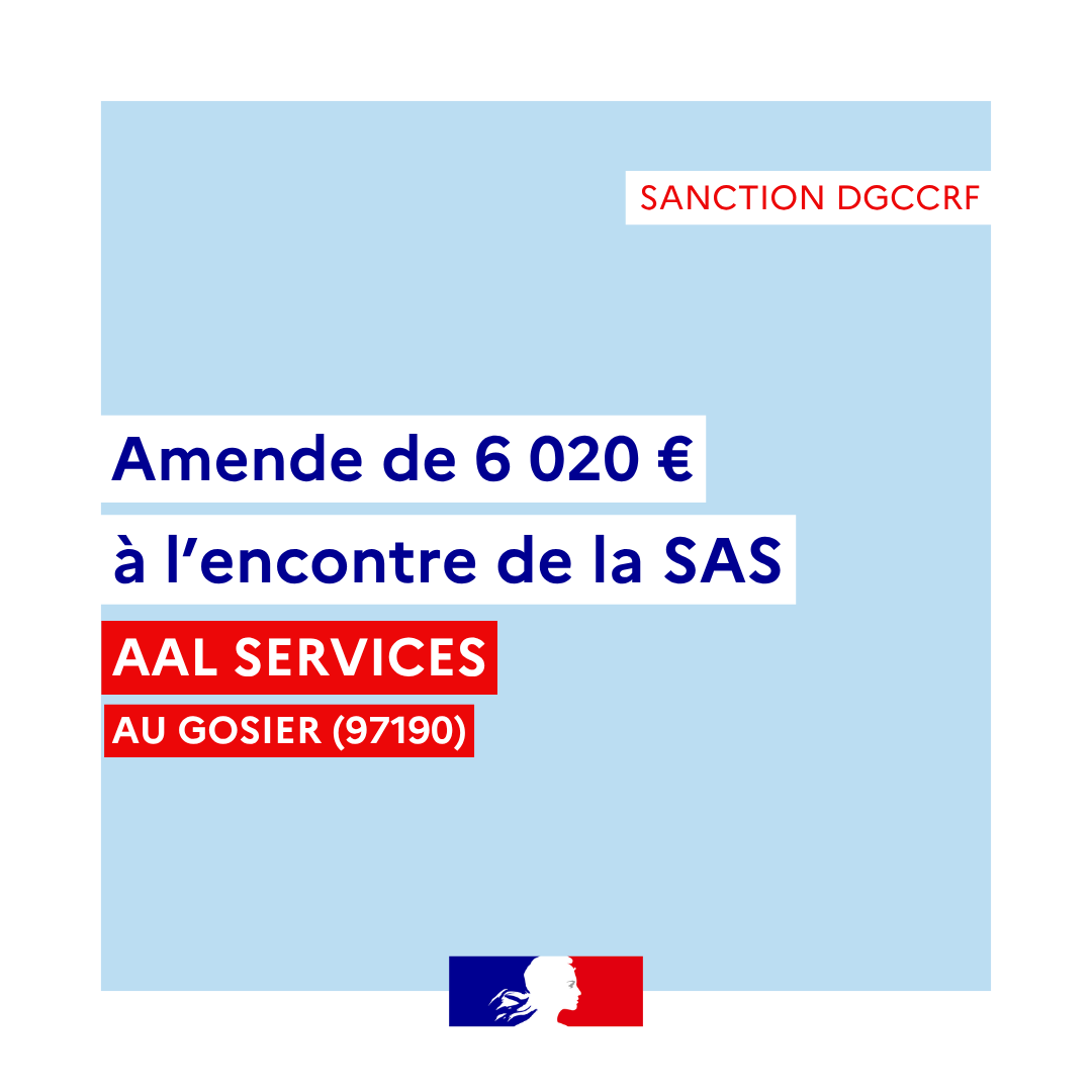 sanction DGCCRF
amende de 6020€ à l’encontre de la société SAS AAL SERVICES
au GOSIER (97190)