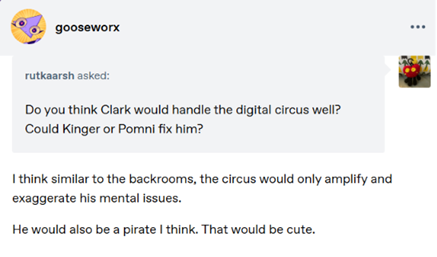 HamRises's tweet photo. Here's a thread of all the Tumblr asks @GooseworxMusic answered today (6/26/26) for easy reference! 🧵#TADC #TheAmazingDigitalCircus https://t.co/3E6yrlKsCz