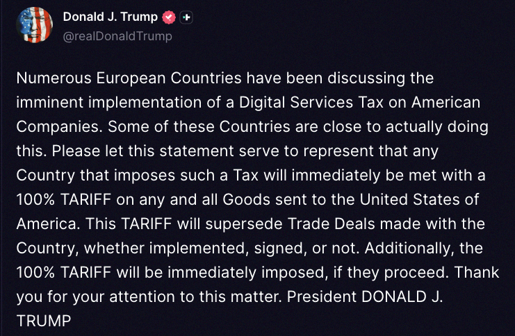 SevLeroux's tweet photo. 🇺🇸 Trump just shared this:

"A bunch of European countries are talking about hitting American companies with a Digital Services Tax soon. Some are almost ready to do it. Here's the deal: any country that goes ahead with this will instantly face a 100% tariff on everything t https://t.co/j89oibYCUw