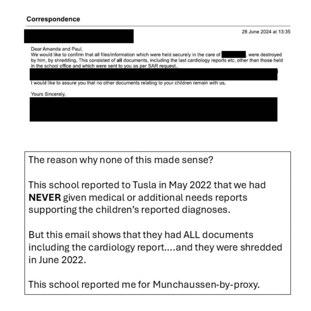 tivnana's tweet photo. After 2 years 2 months and 18 days we have now had to go to the Data Protection Commission to get Analla's medical data from CHI. The metadata behind her referral processing onto the Out Patient Waiting list in July 2023.

But...Analla's name won't be new to the DPC. And they let her and her brother down before.

In 2022 a false report to Tusla was made against us with respect to the children's neurodivergent diagnosis, POTS, hEDS, support needs, statement of services etc. by a school principal where the children joined for 5 months. 

We found that 13 of the files and reports we gave the school before they started were 'destroyed' as confirmed by the principal in writing (below).

This was unlawful destruction and also inadverent admission to a false report as it was a flawed timeline...Tusla were told in May that 'we never gave any reports'....but to the DPC and us, the school said that they HAD those reports in June and destroyed them when the kids left. 🤔🤔🙄

We showed the evidence to Tusla. No action against the school.

We showed the evidence to Dept of Education. No action against the school.

We showed the evidence to NCSE as it's a worrying state if despite professional diagnosis, schools can ignore and report falsely. No action against the school.

We showed the evidence to DPC. No action against the school.

This accusation broke me and no one was held accountable. 

This accusation could have cost me my children if I didn't have all their medical and support documentation as proof.

We have been told others have been accused similarly.

I watched 'Take Care of Maya' on Netlfix and it shook me. The only difference....I am still here...whereas many mothers broke beyond repair.

So when an organisation does wrong in Ireland and you go to their governing body....their overseeing organisation....and they too do nothing? 

What are you left with? 

@CareChampions2
@PhoenixRises_24 @caulmick @GarNob @GillSherratt23 @