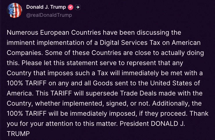 blanketa99's tweet photo. Trump just dropped this: 🎯 “A bunch of European countries are about to hit American companies with a Digital Services Tax. If they go through with it, any country doing that will instantly get a 100% tariff slapped on everything they ship to the US.” Straight up warning. https://t.co/2KldJr2hOc
