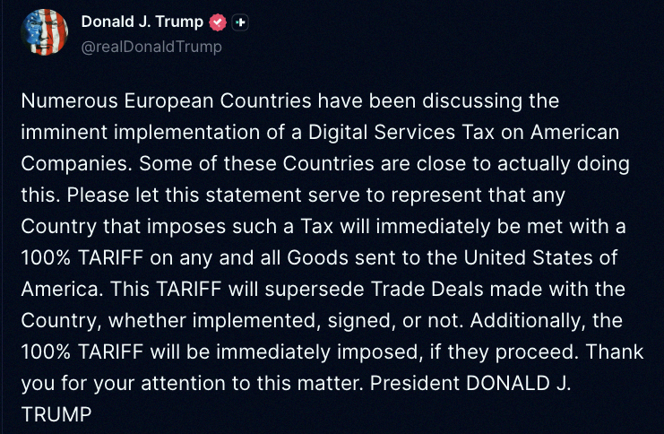 cid66587's tweet photo. 🇺🇸 Trump just dropped this:

"A bunch of European countries are about to hit American companies with a Digital Services Tax. Some are almost there. So here's the deal—any country that tries it will get a 100% TARIFF slapped on everything they ship to the U.S." https://t.co/9TdgeRz92Q