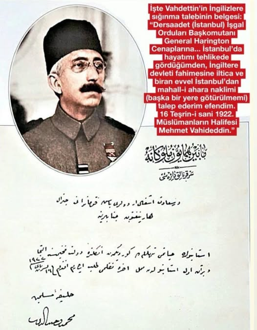 TOPRAK_2_'s tweet photo. İŞTE VAHDETTİN'İN KAÇIŞININ BELGESİ 
İstanbul İşgal Kuvvetleri Başkomutanı İngiliz General Sir Charles Harington,  Vahdettin’in kaçışını şöyle anlatıyor:  
“15 Kasım Çarşamba günü yemekte iken sultanın yaveri geldi. Sultanın, cuma selamlığına çıktığında öldürüleceğini düşündüğünden hayatını kurtarmam için bana haber yolladığını bildirdi. Ben, sultanı kaçırmakla suçlanmamak için bu talebin yazılı olarak yapılmasını istedim.”
Bunun üzerine Vahdettin, 16 Kasım 1922’de İstanbul İşgal Kuvvetleri Başkomutanı Harington ’a şöyle bir kişisel mektupla başvurdu: 
“Dersaadet (İstanbul) İşgal Orduları Başkomutanı General Harington Cenaplarına. İstanbul’da hayatımı tehlikede gördüğümden, İngiltere devleti fahimesine iltica ve bir an evvel İstanbul’dan mahall-i ahara naklimi (başka bir yere götürülmemi) talep ederim efendim. 16 Teşrin-i sani 1922. Müslümanların Halifesi Mehmet Vahideddin.” (Sir Charles Harington, Tim Harington Looks Back, John Murray, London, 1940, s. 125; Oral, s.474)
Harington, daha sonra yazdığı kitapta, Vahdettin'in bu sığınma belgesinin orjinalini çerçeveletip bir hatıra olarak evinin duvarına astığını da yazacaktı.
Vahdettin, 17 Kasım 1922’de oğlu Ertuğrul ve yanındakilerle birlikte İngiliz HMS Malaya zırhlısı ile Malta adasına kaçtı.
Vahdettin, 20 Kasım 1922’de İngiliz İşgal Kuvvetleri Komutanı Harington’a, 25 Kasım 1922’de de Büyük Britanya Kralı ve Hindistan İmparatoru V. George’a, kendisine yardım etmelerinden dolayı bir teşekkür telgrafı gönderdi. Vahdettin, Britanya Karlı’na gönderdiği telgrafı şöyle bitiriyordu: 
“Majestelerinize en derin minnetlerimi sunarım. Majestelerinizin ailesinin tüm mensuplarının sağlık ve refahı için Allah’a dua ederim.”  (Oral, s. 474; Sonyel, s. 200)  
Dikkat edilirse, Vahdettin, iltica mektubunu “Müslümanların Halifesi” sıfatıyla imzalamıştı. Çünkü İngilizler, Vahdettin’in halifelik sıfatı sayesinde sömürgelerindeki Müslümanları kontrol etmeyi planlıyordu. Ancak bu İngiliz oyununu da Mustafa Kemal (Atatürk) bozdu. TBMM, 18 Eylül 1922’de Vahdettin’in halifelik yetkilerini elinden aldı, Abdülmecit Efendi’yi “halife” seçti.
Ayrıntı için bkz.👇
https://t.co/ubJIl3rlDE...
(Sinan MEYDAN)