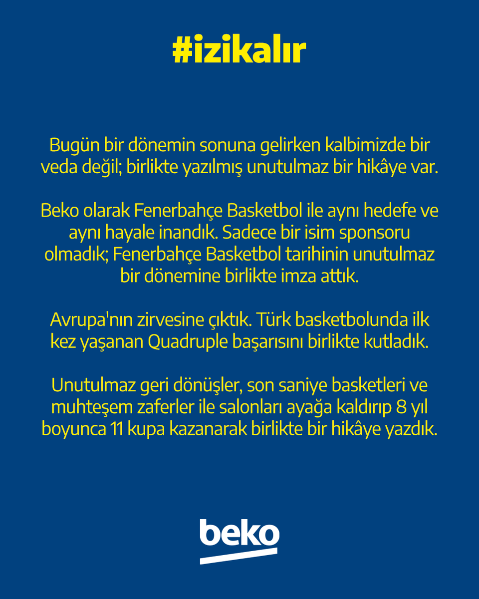 bekoturkiye's tweet photo. Bugün bir dönemin sonuna gelirken kalbimizde bir veda değil; birlikte yazılmış unutulmaz bir hikâye var.

Beko olarak Fenerbahçe Basketbol ile aynı hedefe ve aynı hayale inandık. Sadece bir isim sponsoru olmadık; Fenerbahçe Basketbol tarihinin unutulmaz bir dönemine birlikte imza attık. 

Avrupa'nın zirvesine çıktık. Türk basketbolunda ilk kez yaşanan Quadruple başarısını birlikte kutladık. 

Unutulmaz geri dönüşler, son saniye basketleri ve muhteşem zaferler ile salonları ayağa kaldırıp 8 yıl boyunca 11 kupa kazanarak birlikte bir hikâye yazdık.

Bu hikayenin en güzel tarafı ise bütün bu başarıları büyük Fenerbahçe taraftarıyla birlikte yaşamış olmamızdı.