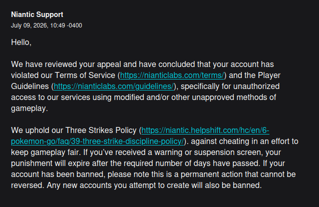 pennywise134_'s tweet photo. @NianticHelp My #PokemonGo account was permanently banned with no prior strikes or clear explanation. I’ve invested a lot of time and money into this account, and I’ve never violated your Terms of Service. Please reinstate my account and reopen this case for a proper review. https://t.co/igBdLMY7PZ