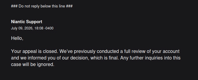 pennywise134_'s tweet photo. @NianticHelp My #PokemonGo account was permanently banned with no prior strikes or clear explanation. I’ve invested a lot of time and money into this account, and I’ve never violated your Terms of Service. Please reinstate my account and reopen this case for a proper review. https://t.co/igBdLMY7PZ