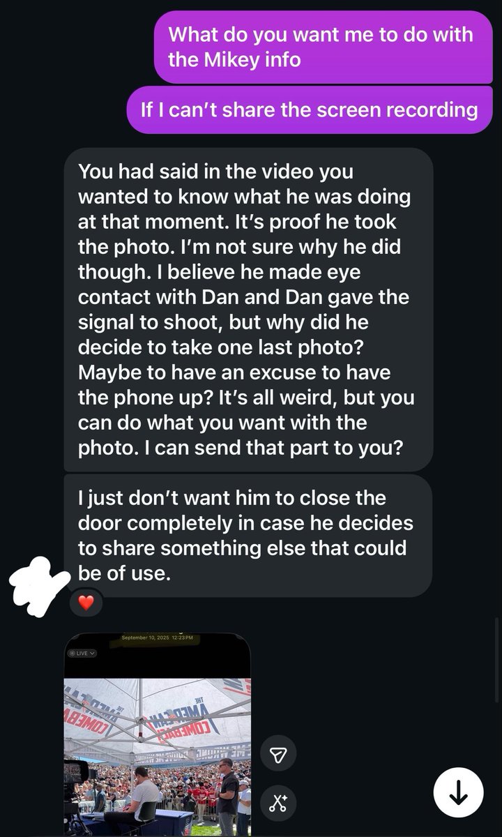 Iwendtster's tweet photo. I KNOW WHAT MIKEY DID WHEN HE RAISED HIS PHONE BEFORE CHARLIE WAS KILLED.

HE TOOK THIS PHOTO.

So now the question we should all be asking is WHY.

Sent to me from a follower who has spoken to Mikey directly who sent that photo. https://t.co/Dvwf7mvRyh