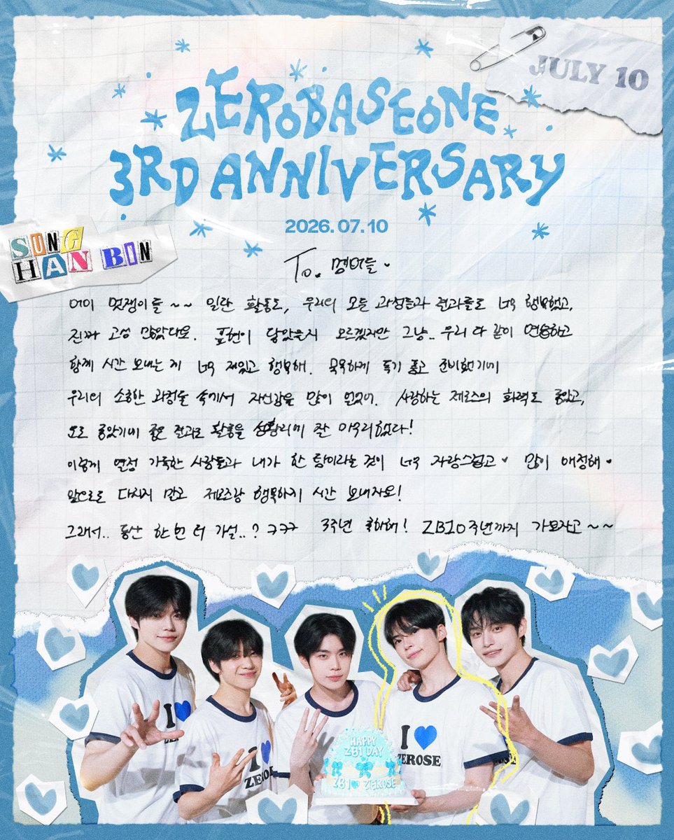 shbin_code's tweet photo. [ENG] #SUNGHANBIN’s letter to ZB1 members for 3rd Anni 

#ZEROBASEONE #ZB1 #제로베이스원 #성한빈

To. The Members ♡

Eyy cool guys~~ Firstly, our promotions, I’ve been so happy throughout all of our process and results, you’ve/we’ve worked really hard. I don’t know if my feelings reached you but just.. Us practicing and spending time together was really fun and made me really happy. Quietly embracing our determination and preparing, I gained a lot of confidence in the precious process we had. Our beloved ZEROSE power/support was great and we had luck on our side, so we were able to wrap up promotions successfully! I am so proud to be able to be a team with people who are filled with passion like this ♡ I have so much affection (for all of you) ♡ In the future too, let’s not get hurt, and let’s spend happy times with ZEROSE! 
Also.. Are we going hiking once again..? ㅋㅋㅋ Congrats on 3 years! Let’s go for ZB10 years~~

(Note: There might be some inaccuracies due to figuring out Hanbin’s handwriting)