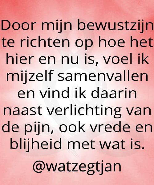 watzegtjan's tweet photo. Door mijn bewustzijn te richten op hoe het hier en nu is, voel ik mijzelf samenvallen en vind ik daarin naast verlichting van de pijn, ook vrede en blijheid met wat is. #zelfkennis https://t.co/hhYMc0mscY citaat uit blog 160 #pijn #sores #levenmetNAH https://t.co/3nULa9o8nf
