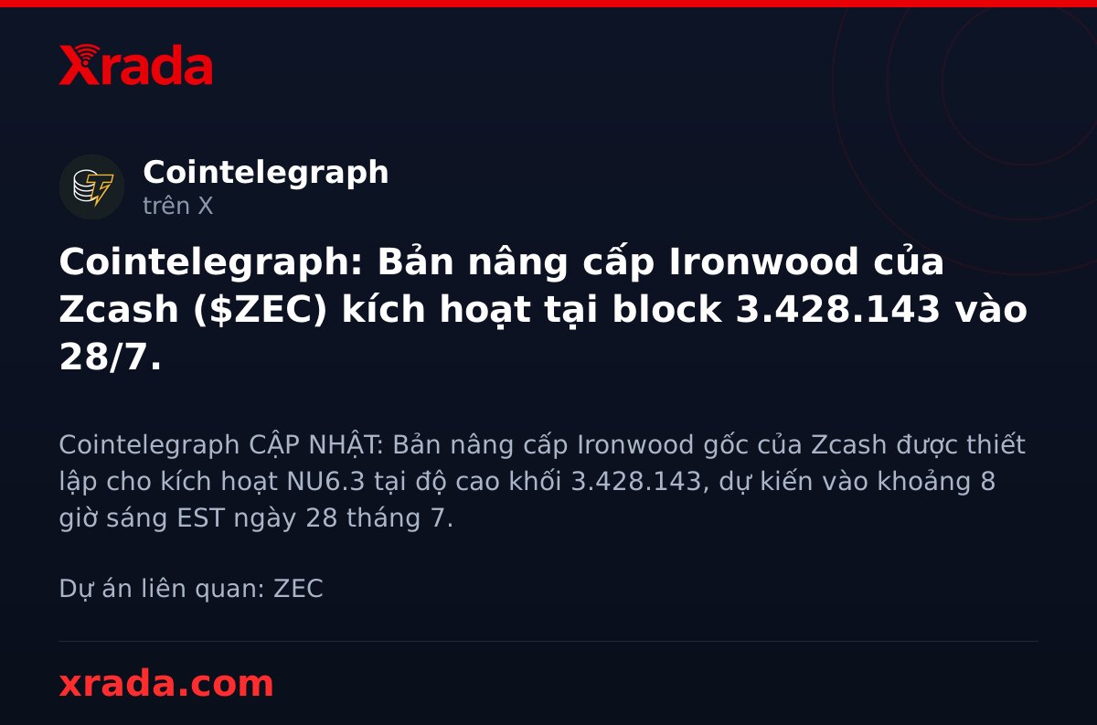 Xrada_com's tweet photo. Zcash ($ZEC) sắp bùng nổ với bản nâng cấp Ironwood, kích hoạt ngay 28/7! 🚀

#ZEC #crypto #tintuc https://t.co/Nn6tOMTTzH