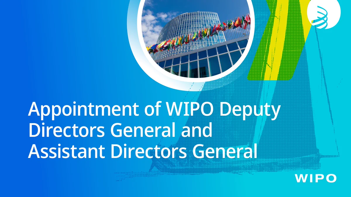 Image featuring a photograph of the WIPO headquarters surrounded by member state flags, over a blue background with text that reads “Appointment of WIPO Deputy Directors General and Assistant Directors General.” The WIPO acronym appears in the bottom corner.