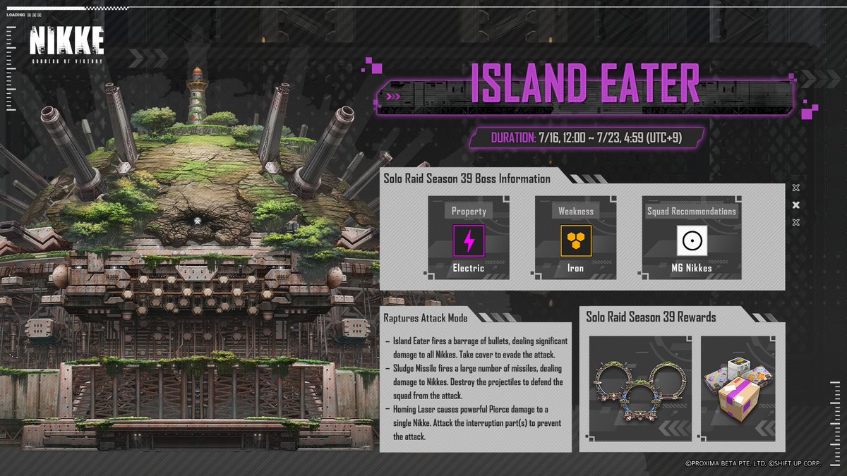 NIKKE_en's tweet photo. 【Solo Raid Start Notice】

The 39th season of Solo Raid is coming soon! Command your squad and battle the boss to obtain materials!

The Boss for this season is Island Eater.

Please refer to the image below for more info.

Season Duration
📅 7/16 12:00 ~ 7/23 4:59 (UTC+9)

#NIKKE