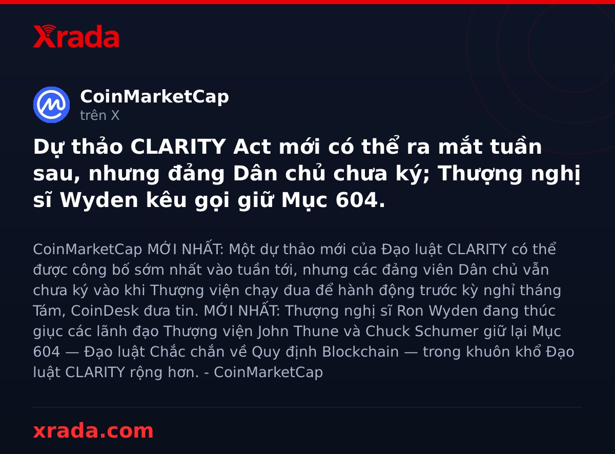 Xrada_com's tweet photo. ⚠️ Dự thảo CLARITY Act có thể ra mắt tuần sau nhưng đảng Dân chủ chưa ký, Thượng nghị sĩ Wyden thúc giục giữ Mục 604.

#crypto #tintuc https://t.co/KMfJzK2hgI