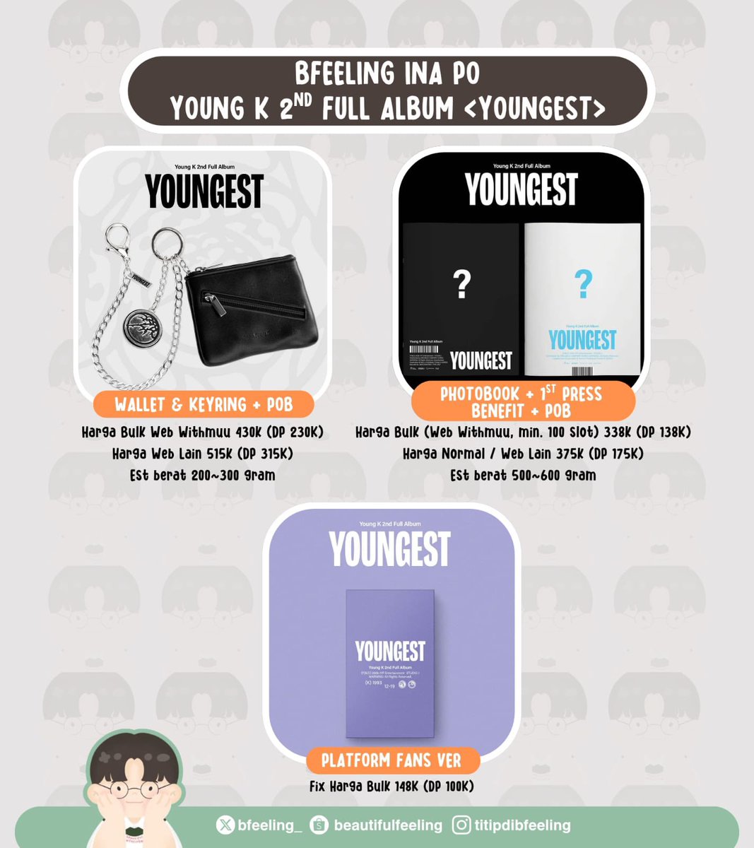bfeeling_'s tweet photo. [INA PO] - YOUNG K 2ND FULL ALBUM <YOUNGEST> #BF_OpenPO

Open All Ver:
- Platform FANS
- Wallet Keyring 
- Photobook

Open All Web:
- Withmuu
- Fanshop 
- YES24
- BDM
- Music Korea
- Musicplant
- Whosfan

Details & Order:
🔗 https://t.co/AHOYCeUiDk

✅ Bersih INA
✅ Packing
✅ Special Freebies
✅ GO Line, GDM X

✈️ Cargo Express
🚚 Shopee, JNE
📍 Depok, Jawa Barat
⏳ Close Order: 24 Juli 2026