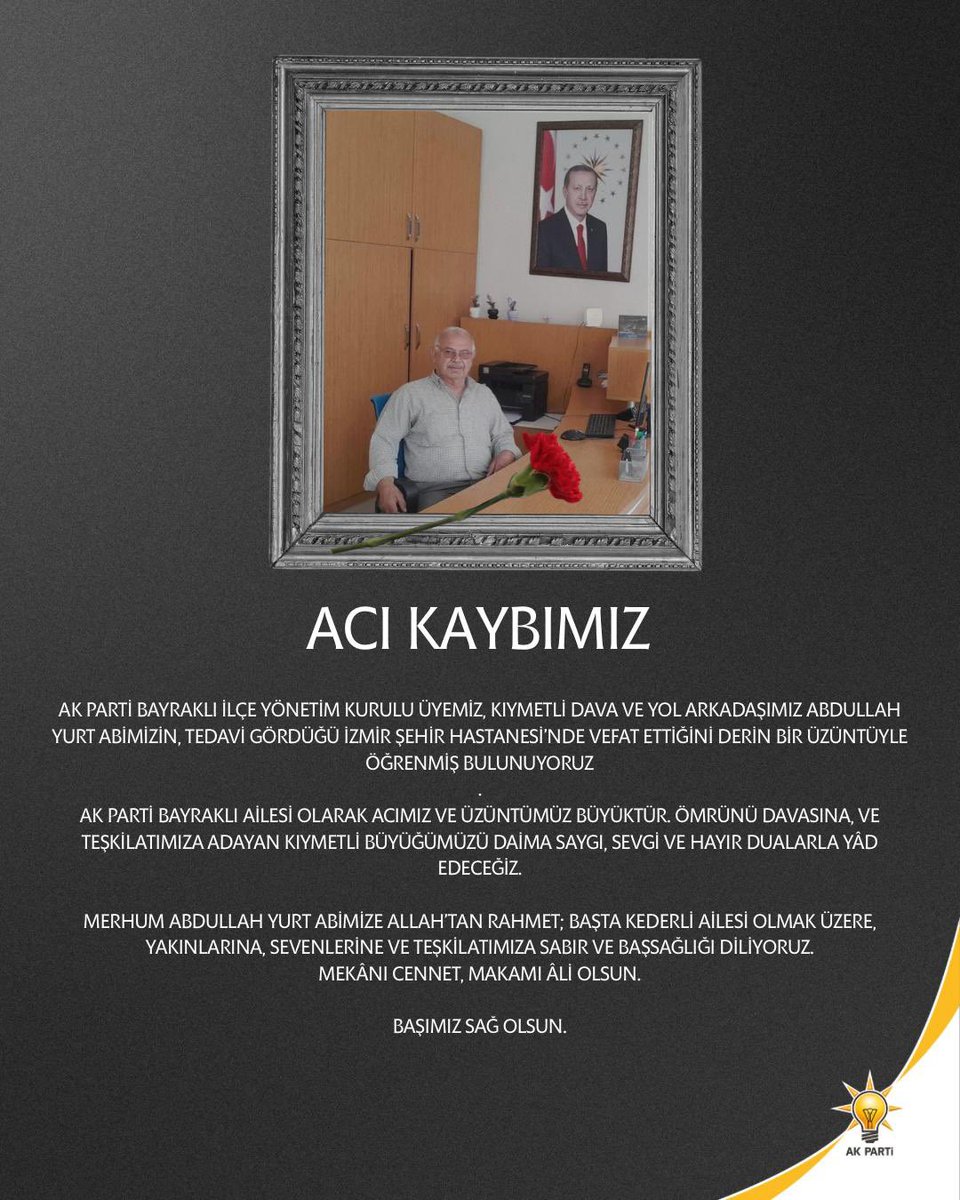 cemilsarioglu's tweet photo. AK Parti Bayraklı İlçe Yönetim Kurulu Üyemiz, kıymetli dava ve yol arkadaşımız Abdullah Yurt abimizin, tedavi gördüğü İzmir Şehir Hastanesi’nde vefat ettiğini derin bir üzüntüyle öğrenmiş bulunuyoruz.

AK Parti Bayraklı ailesi olarak acımız ve üzüntümüz büyüktür. Ömrünü davasına  ve teşkilatımıza adayan kıymetli büyüğümüzü daima saygı, sevgi ve hayır dualarla yâd edeceğiz.

Merhum Abdullah Yurt abimize Allah’tan rahmet; başta kederli ailesi olmak üzere, yakınlarına, sevenlerine ve teşkilatımıza sabır ve başsağlığı diliyoruz.

Mekânı cennet, makamı âli olsun.

Başımız sağ olsun.