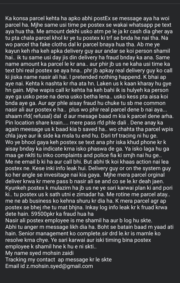 realityfortress's tweet photo. @postexpk @OmerKhanLohani Ye mera message omer khan k leah. Kese apki company k employees DELIVERY FRUAD m involve hain.. mera ik parcel ana tha silayi pret se. Mjhe ik fake delivery person aya fake parcel k sath jis me meri original details or exact amount mentioned ti. Me ne us se pocha kitni amount https://t.co/6Is7LnPlof