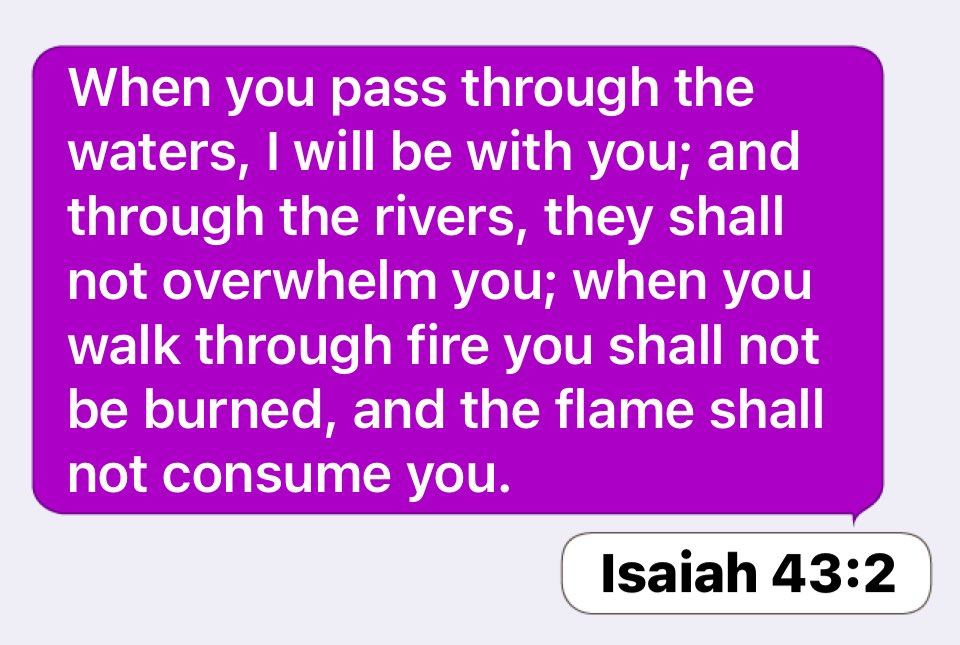 drag0nmaster17's tweet photo. Isaiah 43:2: When you pass through the waters, I will be with you; and through the rivers, they shall not overwhelm you; when you walk through fire you shall not be burned, and the flame shall not consume you. https://t.co/r4ILuRH1Xo