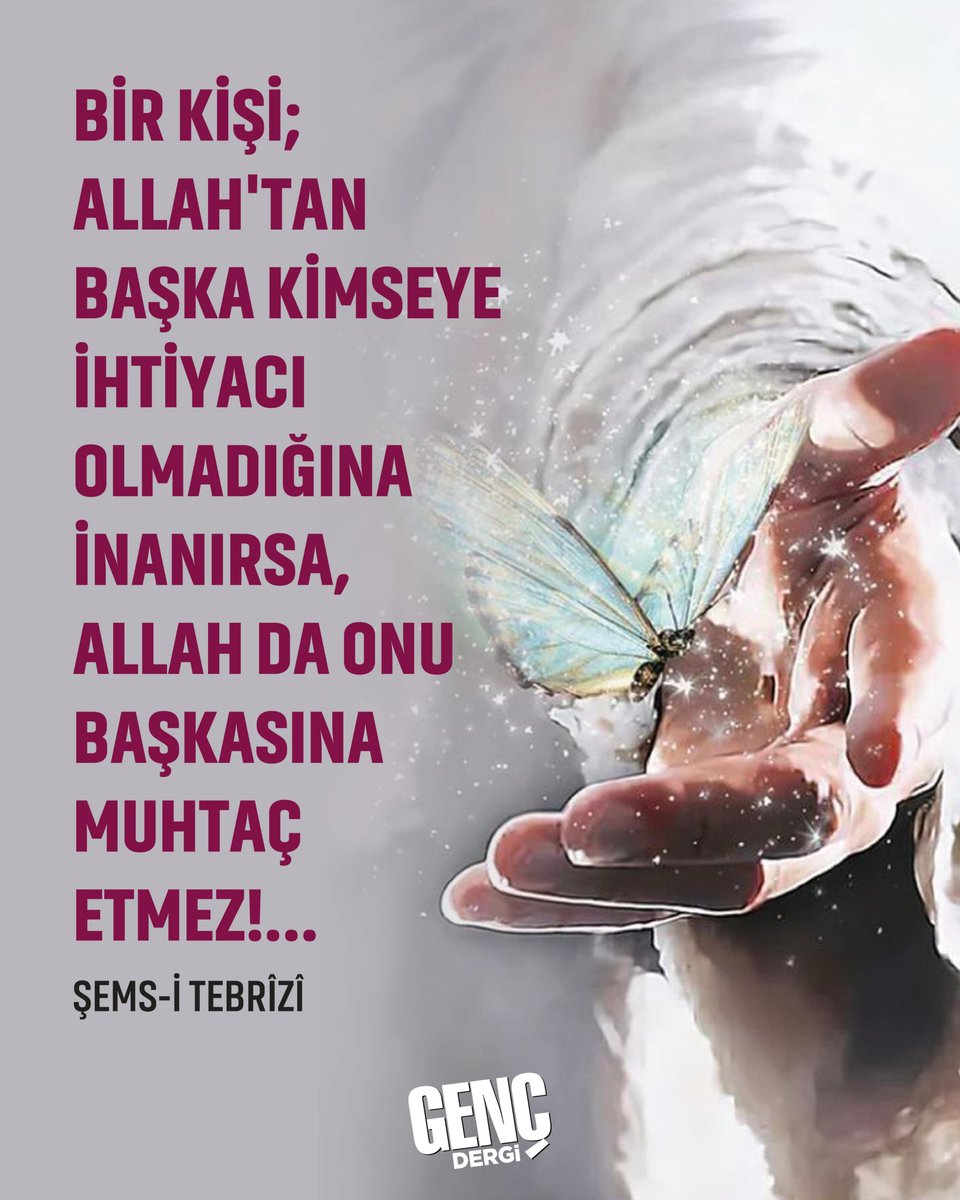 gencdergi's tweet photo. “Bir kişi;
Allah'tan başka kimseye ihtiyacı olmadığına inanırsa, Allah da onu başkasına muhtaç etmez!...”

| Şems-i Tebrîzî https://t.co/FoVavciItW
