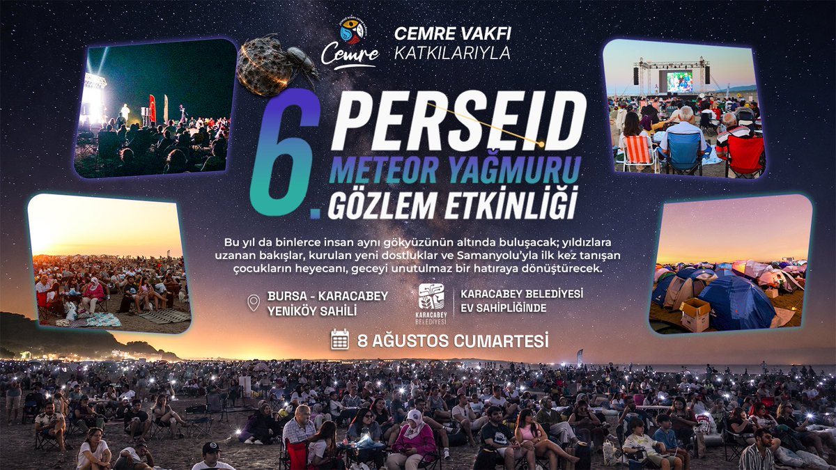 alpertuydes's tweet photo. Aynı gökyüzünün altında birbirini hiç tanımayan insanların dost olduğu, çocukların ilk kez Samanyolu’nu gördüğü, sabaha kadar unutulmayacak anılar biriktirdiğimiz bu özel buluşmayı bu yıl da yine aynı güzelliklerle birlikte yaşayacağız.

Bu yıl Cemre Vakfı’nın katkıları ve Karacabey Belediyesi’nin ev sahipliğinde, 8 Ağustos 2026 Cumartesi akşamı yeniden Karacabey Yeniköy Sahili’nde buluşuyoruz.

Her yıl olduğu gibi bu yıl da etkinliğimiz ücretsiz, kayıt gerektirmiyor ve herkese açık. Yapmanız gereken tek şey çıkıp gelmek.

Bu yıl bizi neler bekliyor?

Yaklaşık 2 kilometrelik sahil şeridi boyunca kuracağımız etkinlik alanında gün boyunca film gösterimleri, söyleşiler ve birbirinden değerli konuklarımızın sunumları olacak. Bozkırların arasından kutuplara, mikro dünyadan uzaya, yaban hayatından okyanusların en derinine uzanan dopdolu bir programla karşınızdayız.

Gece yarısı sunumlar bittiğinde ise bu kez tüm ışıkları kapatacağız ve hep birlikte yine gökyüzüne bakacağız.

- Çadır, Araç Üstü Çadır ve Karavan Kamp Alanı

Gösteri alanının hemen arkasında yaklaşık 1500 çadırlık ücretsiz kamp alanı oluşturuyoruz. Herhangi bir kayıt gerekmiyor. Dileyen herkes çadırını kurup etkinlik boyunca kamp yapabilecek.

Karavan ve araç üstü çadırlarla gelecek misafirlerimiz için de gösteri alanının hemen yanında ayrı bir bölüm ayırıyoruz.

Dileyenler ayrıca yerleşim yeri içinde bulunan belediyeye ait ücretli karavan ve çadır kamp alanını da tercih edebilir. Gösteri alanına yaklaşık 5 dakikalık mesafede.

(Bursa ve Karacabey’den sağlanacak ulaşım imkânlarıyla ilgili çalışmalarımız devam ediyor. Bu konudaki detayları da önümüzdeki günlerde ayrıca paylaşacağız.)

- Gösteri Alanı

Gösteri alanında 70 adet WC kabini bulunacak.

Seyirci ve kamp alanlarında yürüyüş koridorlarını yine fosforlu yönlendirmelerle destekleyerek gece boyunca ışık kullanmadan rahatça hareket edebileceksiniz.

Bu yıl etkinlik alanında görev yapacak özel güvenlik, jandarma ve vakıf gönüllüleriyle hem genel düzen hem de ışık kirliliği konusunda aynı hassasiyetle çalışacağız.

Böylece binlerce kişinin gökyüzünü en iyi şartlarda izlemesini sağlamış olacağız.

Bu nedenle gözlemi olumsuz etkileyecek şekilde güçlü ışık kullananlara, yüksek sesle müzik açanlara, çevresindekileri rahatsız edenlere ve etkinlik düzenini bozan davranışlara asla taviz verilmeyecek.

Binlerce kişinin aynı geceyi huzur içinde yaşayabilmesi için birbirimize ve doğaya karşı duyarlı olalım.

Geçmiş yıllarda yaşanan sorunlar nedeniyle bu yıl da etkinlik alanında alkol tüketimine izin verilmeyecek.

Bu kararı herkesin güvenli, huzurlu ve keyifli bir gece geçirebilmesi için aldık. Anlayış göstereceğinizi umuyoruz.

Ayrıca etkinlik alanı dışında da tüm sahil boyunca ateş yakılması, mangal, semaver ve benzeri uygulamalara kesinlikle izin verilmeyecektir.

- Yanınızda Neler Getirmelisiniz?

En çok sorulan sorulardan biri de meteorları izlemek için teleskop ya da dürbün getirmenin gerekli olup olmadığı.

Perseid Meteor Yağmuru en güzel çıplak gözle izlenir. Hatta yıllardır en fazla meteoru görenler, sırtüstü uzanıp saatlerce gökyüzünü izleyenler oldu.

Bu yüzden yanınıza rahat uzanabileceğiniz bir mat, şişme yatak ya da yer yatağı almanızı tavsiye ederim. Kamp sandalyesiyle gelenlerin büyük bölümü gece sonunda aynı cümleyi kuruyor:

“Boynum koptu.” 😊

Deniz yatağı ile gelenlerin pratikliğini örnek alın.

Ayrıca yanınızda;
• Sinek kovucu sprey,
• İnce bir hırka veya polar,
• Powerbank
bulundurmanız geceyi çok daha konforlu geçirmenizi sağlayacaktır.

Son Bir Rica…

Meteor yağmurunu en güzel şekilde izleyebilmenin tek şartı karanlık bir gökyüzü.

Bu yüzden sunumlar bitip tüm ışıklar kapandığında telefon fenerleri, el fenerleri vb. ışık kullanımından mümkün olduğunca kaçınalım. Ne kadar az ışık kullanırsak, hep birlikte o kadar fazla meteor görebileceğiz.