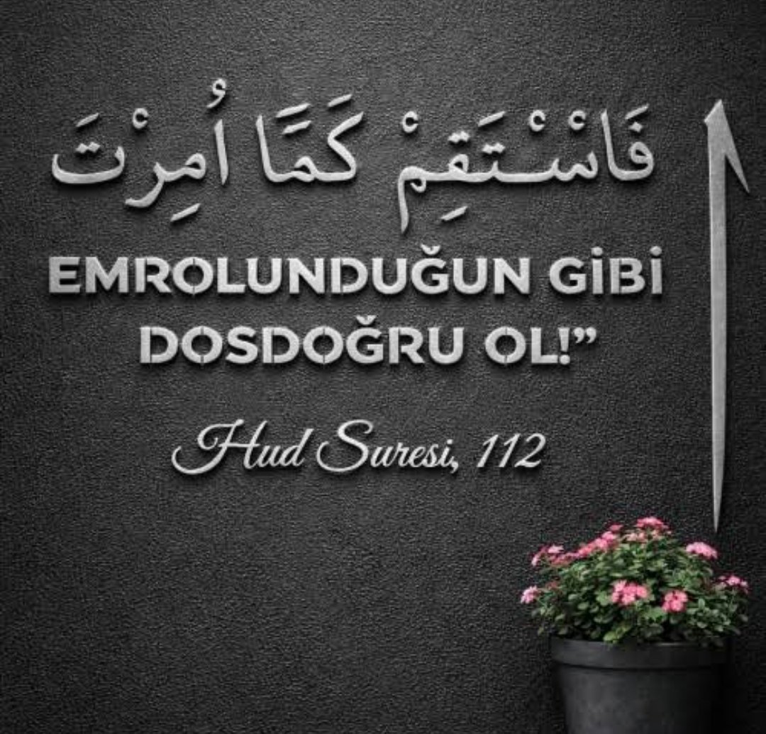 YilmazGuney25's tweet photo. فَاسْتَقِمْ كَمَٓا اُمِرْتَ وَمَنْ تَابَ مَعَكَ وَلَا تَطْغَوْاۜ اِنَّهُ بِمَا تَعْمَلُونَ بَص۪يرٌ Öyle ise emrolunduğun gibi dosdoğru ol. Beraberindeki tövbe edenler de dosdoğru olsunlar. Hak ve adalet ölçülerini aşmayın. Şüphesiz O yaptıklarınızı hakkıyla görür. 
Hûd 112. Ayet https://t.co/fWyYrJyapg