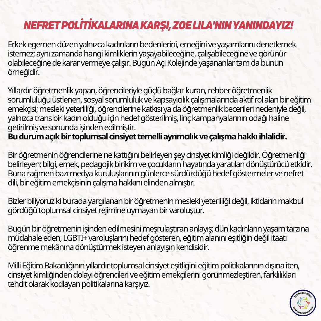 ogretmensendika's tweet photo. 📣 Erkek egemen düzen yalnızca kadınların bedenlerini, emeğini ve yaşamlarını denetlemek istemez; aynı zamanda hangi kimliklerin yaşayabileceğine, çalışabileceğine ve görünür olabileceğine de karar vermeye çalışır. Bugün Açı Kolejinde yaşananlar tam da bunun örneğidir.
Yıllardır öğretmenlik yapan, öğrencileriyle güçlü bağlar kuran, rehber öğretmenlik sorumluluğu üstlenen, sosyal sorumluluk ve kapsayıcılık çalışmalarında aktif rol alan bir eğitim emekçisi; mesleki yeterliliği, öğrencilerine katkısı ya da öğretmenlik becerileri nedeniyle değil, yalnızca trans bir kadın olduğu için hedef gösterilmiş, linç kampanyalarının odağı haline getirilmiş ve sonunda işinden edilmiştir. Bu durum açık bir toplumsal cinsiyet temelli ayrımcılık ve çalışma hakkı ihlalidir.
Bir öğretmenin öğrencilerine ne kattığını belirleyen şey cinsiyet kimliği değildir. Öğretmenliği belirleyen; bilgi, emek, pedagojik birikim ve çocukların hayatında yaratılan dönüştürücü etkidir. Buna rağmen bazı medya kuruluşlarının günlerce sürdürdüğü hedef göstermeler ve nefret dili, bir eğitim emekçisinin çalışma hakkını elinden almıştır.
Bizler biliyoruz ki burada yargılanan bir öğretmenin mesleki yeterliliği değil, iktidarın makbul gördüğü toplumsal cinsiyet rejimine uymayan bir varoluştur.
Bugün bir öğretmenin işinden edilmesini meşrulaştıran anlayış; dün kadınların yaşam tarzına müdahale eden, LGBTİ+ varoluşlarını hedef gösteren, eğitim alanını eşitliğin değil itaati öğrenme mekânına dönüştürmek isteyen anlayışın kendisidir.
Milli Eğitim Bakanlığının yıllardır toplumsal cinsiyet eşitliğini eğitim politikalarının dışına iten, cinsiyet kimliğinden dolayı öğrencileri ve eğitim emekçilerini görünmezleştiren, farklılıkları tehdit olarak kodlayan politikalarına karşıyız. Eğitimin görevi çocuklara korkuyu, nefreti ve ayrımcılığı öğretmek değil; birlikte yaşamayı, eşitliği ve insan haklarını öğretmektir.
…
Bir kişinin hakkı hepimizin hakkıdır.
Bir kişinin güvencesizliği hepimizin güvencesizliğidir.
Bir kişinin yalnızlaştırılması hepimize verilmiş bir gözdağıdır.
Ve biz bu gözdağını kabul etmiyoruz.
Biz buradayız. Var olmaya devam edeceğiz. 
Özel Sektör Öğretmenleri Sendikası Kadın Komisyonu