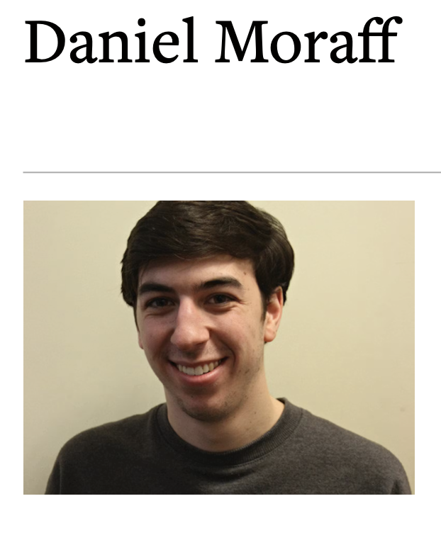 benryanwriter's tweet photo. "I am lazy and do not like research"

Political operative Daniel Moraff, who recruited and only lightly vetted Graham Platner, was a prolific opinion columnist while a class of 2014 student at Brown University. 

Among his columns:

In a 2011 column expressing concern that STEM majors at Brown might go into fields in which they would be supporting harmful foreign wars, he wrote that "there is the question of what kind of research goes on at Brown. This is a tough one, because the records are not readily accessible and I am lazy and do not like research."

In a 2012 column endorsing Jill Stein for president, Moraff asserted: "The winner of this election will be one of two terrible men." Voting for Obama, he wrote, meant "supporting the stranglehold that corporate America has over our government." 

He lambasted Obama for his record on civil liberties and military conflicts. "If you vote for Barack Obama, you are throwing your vote away," he wrote of people in non-swing states.

Moraff, who is the grandson of the founder of Toys R Us, focused many of his columns on the corrupting influence of money in politics and power, such as within Brown's governance, and on lamenting that people accused of or guilty of financial malfeasance did not face proper accountability.
