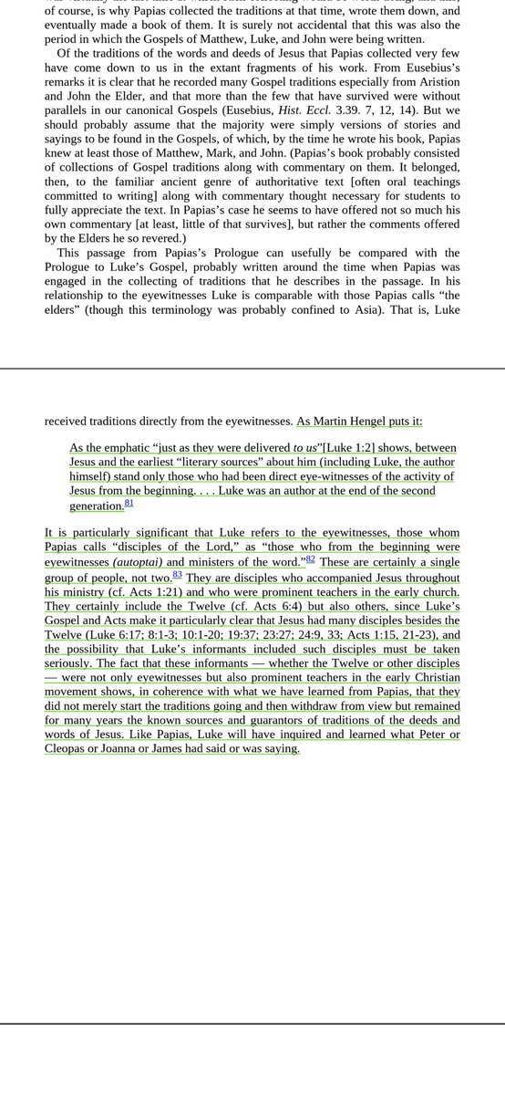 tewahed0's tweet photo. Yes they did exactly that:

The two screenshots are from Richard Bauckham’s Jesus and the Eyewitnesses

‘We have seen that the “living voice” had a wide currency as a proverb of general import, but also that it is possible to identify three cultural worlds in which it has a more specific application. In rhetoric, it reinforces the centrality of live performance. Among craftsmen, it expresses the widely-felt difficulty of learning practical skills without live demonstration. And in the schools generally it serves as a reminder of the primacy of person-to-person oral instruction over the study (or the production) of manuals and handbooks’
•Loveday Alexander, “The Living Voice,” p.p. 242

“it is not oral tradition as such that Papias esteemed, but first-hand information. To the extent that he was able to get information directly, he did so and preferred to do so.”
•H. Y. Gamble, Books and Readers in the Early Church (New Haven: Yale University Press, 1995) 30-31