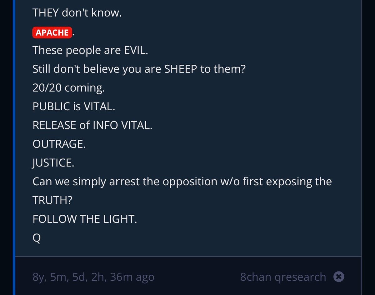 MarijkeANON's tweet photo. “APACHE”

APACHE.
These people are EVIL.
Still don't believe you are SHEEP to them?
20/20 coming.
PUBLIC is VITAL.
RELEASE of INFO VITAL.
OUTRAGE.
JUSTICE.
Can we simply arrest the opposition w/o first exposing the TRUTH? 
FOLLOW THE LIGHT.
Q https://t.co/n8URxaqhPL