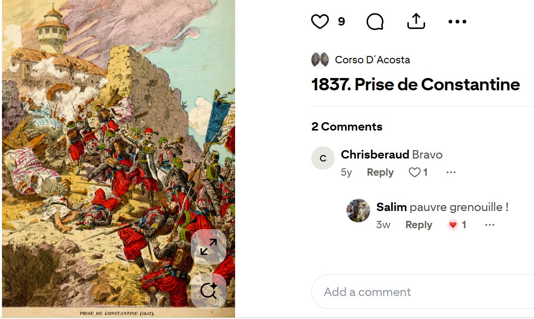 SidAliRais's tweet photo. A French engraving of the 1837 storming of Constantine , Algeria— red-trousered troops scaling the fortress, smoke and fallen bodies in the foreground. 
Posted with the caption "1837. Prise de Constantine," nine likes.

The first comment, five years old: "Bravo." One word, cheering a siege fought before anyone in that thread was born, like applauding a scoreline.

Then, three weeks ago, a reply: "pauvre grenouille!" — poor frog.

Almost two centuries separate the actual battle from this exchange, and yet the charge hasn't faded at all — it's just moved address, from cannon fire to a comment box.
 "Bravo" and "pauvre grenouille" are the same gesture in mirror: neither commenter lost or won anything at Constantine, but each has claimed the event as personally theirs — one as pride, one as grievance.

That's the whole mechanism of memory, really. 
The event itself is over and fixed. 
What isn't fixed is what it means — that gets rebuilt fresh in every person who picks it up, depending on which side of the wall they imagine their own history standing on. 
Two people, same image, two entirely different stories. Neither is really describing 1837. 
Both are describing themselves.

Images of Algeria 🇩🇿— for these images are keys we snatch mid-flight, to unlock, within memory, doors that forgetting had sealed forever...  #VintagePhotography, #OldPhotos, #History, #Algeria , #NorthAfrica , #Paintings

@b_stora @campvolant @MiddleEastEyeFr @CheikhBourass