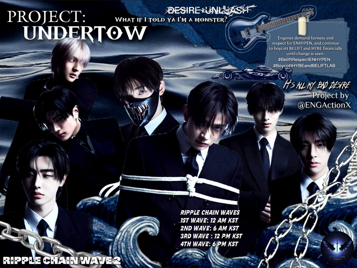 ENHYPEN7_BASE's tweet photo. 🔊 ENGENE! It’s time for 2ND RIPPLE CHAIN WAVE of Project Undertow: A Digital Ripple Campaign, created by @ENGActionX

Engenes demand fairness and respect for ENHYPEN, and continue to boycott BELIFT and HYBE financially until change is seen.

#BeliftRespectENHYPEN
#BoycottHYBEandBELIFTLAB

DISCLAIMER ‼️ 

- These hashtags are meant for X (Twitter) trending only.
- Do NOT spam these tags on Instagram, TikTok, Weverse, YouTube, or any other platform.
- Do NOT use them under official ENHYPEN, EVAN, BELIFT, or HYBE official posts.
- Do NOT mix them with other hashtags or add extra tags, this might interfere with main ones.
- Include the tags at the end of your post.
- DO RT and QRT posts using the official tags to help the trend.