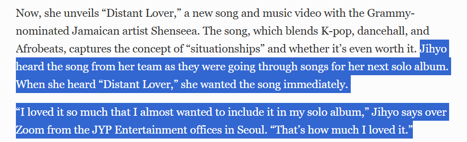 WithPJihyo's tweet photo. PAUSE THIS IS NOT A DRILL HYOLO 2 IS ON THE WORKS RIGHT NOW

“,..Jihyo heard the song from her team as they were going through songs for her next solo album. When she heard “Distant Lover,” she wanted the song immediately. “I loved it so much that I almost wanted to include it in my solo album,” Jihyo says over Zoom from the JYP Entertainment offices in Seoul. “That’s how much I loved it.””

#지효 #JIHYO #ジヒョ