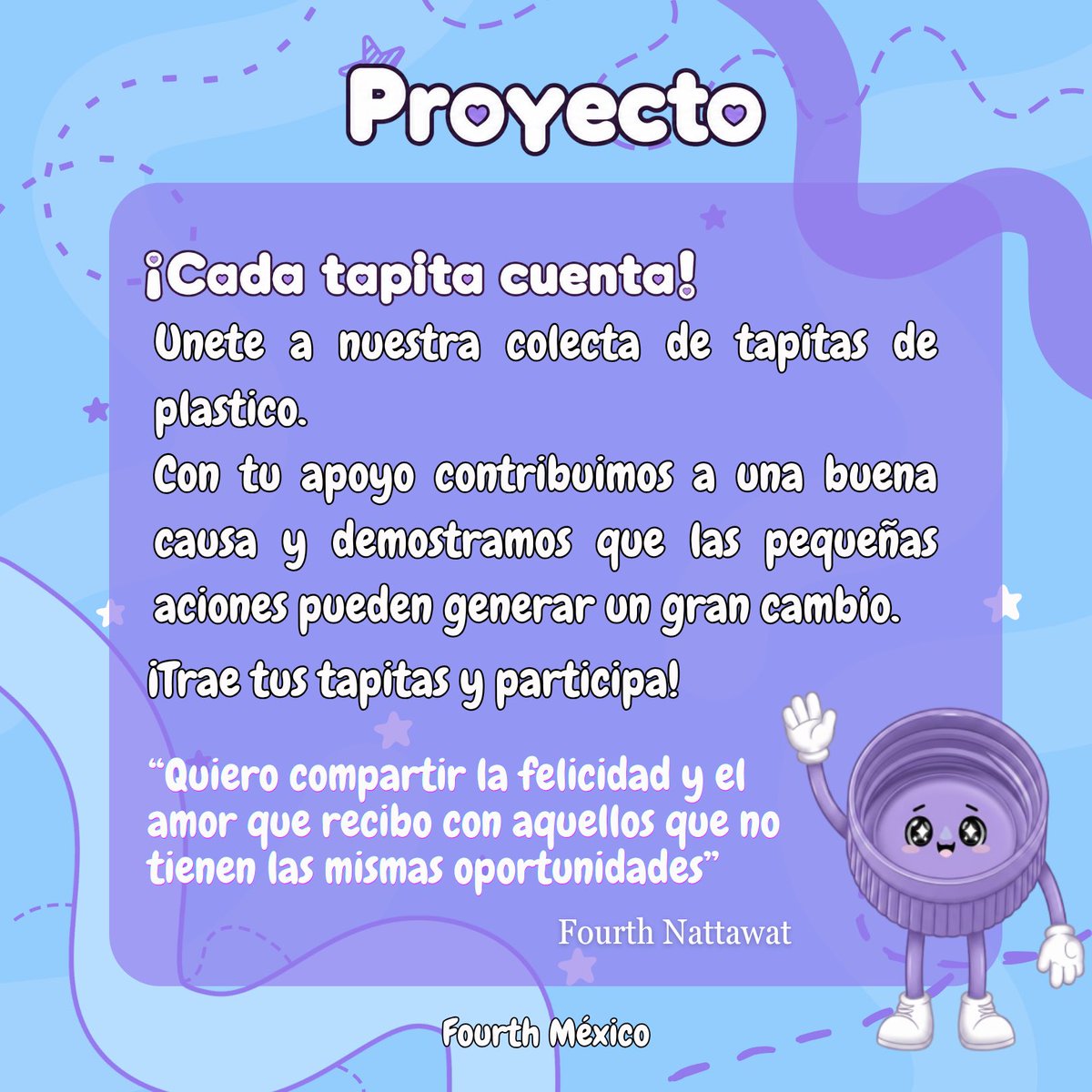 Fourth_mx's tweet photo. ¡Celebremos el cumpleaños de Fourth dejando una huella de amor! 🥳✨

Con motivo del cumpleaños de nuestro querido Fourth, nos unimos por una causa muy especial. Queremos transformar nuestro cariño por él en esperanza para quienes más lo necesitan.

💙 ¿En qué consiste? Estamos organizando una Colecta de Tapitas en apoyo a niños con cáncer. Cada tapita recolectada se traduce en recursos para sus tratamientos, quimioterapias y apoyo médico. ¡Es nuestra forma de celebrar la vida de Fourth, regalando vida y sonrisas!
Las tapitas serán llevadas al "Banco de Tapitas A.C. @bancodetapitas una asociación civil mexicana que transforma las tapitas de plástico en apoyo para niñas y niños con cáncer, promoviendo el reciclaje y la solidaridad.

✨ ¿Cómo puedes unirte? Junta todas las tapitas plásticas que puedas (de refresco, agua, productos de limpieza, etc.) y asiste a nuestros puntos de recolección (las fechas y lugares se darán a conocer próximamente) 

Aún tienes tiempo!

Cada tapita representa esperanza, amor y la oportunidad de cambiar una vida. 

Gracias por ser parte de esta causa. 🫶🏻🫶🏻 

#Fourthnattawat #โฟร์ทณัฐวรรธน์ #FourthMx