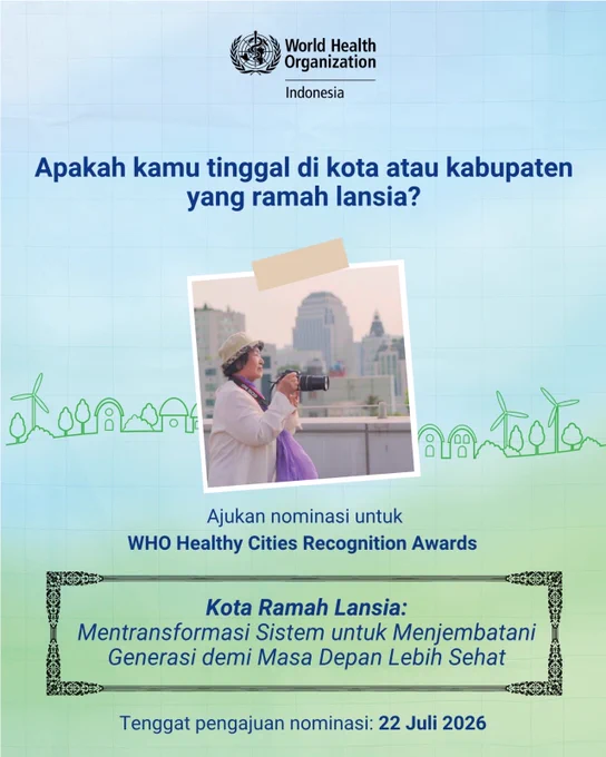 Poster dengan gambar seseorang memegang kamera, dengan teks Apakah kamu tinggal di kota atau kabupaten yang ramah lansia? Ajukan nominasi untuk WHO Healthy Cities Recognition Awards. Kota Ramah Lansia: Mentransformasi Sistem untuk Menjembatani Generasi demi Masa Depan Lebih Sehat. Tenggat pengajuan nominasi: 22 Juli 2026.