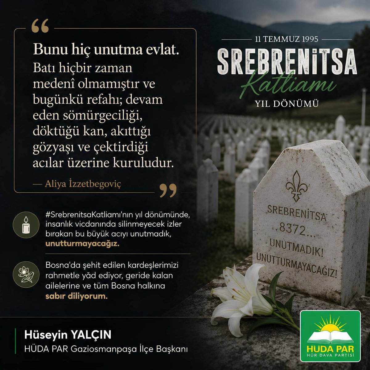 HudaPar34Gop's tweet photo. “Bunu hiç unutma evlat; Batı hiçbir zaman medenî olmamıştır. Bugünkü refahı, sömürgeciliğin; dökülen kanın, akıtılan gözyaşının ve çektirilen acıların üzerine kuruludur.”
— Aliya İzzetbegoviç

#SrebrenitsaKatliamı'nın yıl dönümünde aziz şehitlerimizi rahmetle yâd ediyorum. 🕊️ https://t.co/DPtELH6Yky