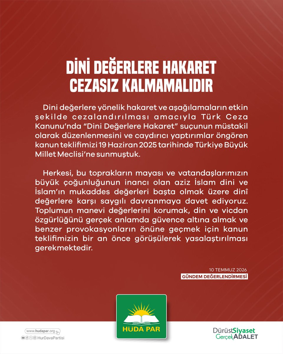 HudaParAileBsk's tweet photo. DİNİ DEĞERLERE HAKARET CEZASIZ KALMAMALIDIR 

Dini değerlere yönelik hakaret ve aşağılamaların etkin şekilde cezalandırılması amacıyla Türk Ceza Kanunu’nda “Dini Değerlere Hakaret” suçunun müstakil olarak düzenlenmesini ve caydırıcı yaptırımlar öngören kanun teklifimizi 19 Haziran 2025 tarihinde Türkiye Büyük Millet Meclisi’ne sunmuştuk.

Herkesi, bu toprakların mayası ve vatandaşlarımızın büyük çoğunluğunun inancı olan aziz İslam dini ve İslam’ın mukaddes değerleri başta olmak üzere dinî değerlere karşı saygılı davranmaya davet ediyoruz. Toplumun manevi değerlerini korumak, din ve vicdan özgürlüğünü gerçek anlamda güvence altına almak ve benzer provokasyonların önüne geçmek için kanun teklifimizin bir an önce görüşülerek yasalaştırılması gerekmektedir.